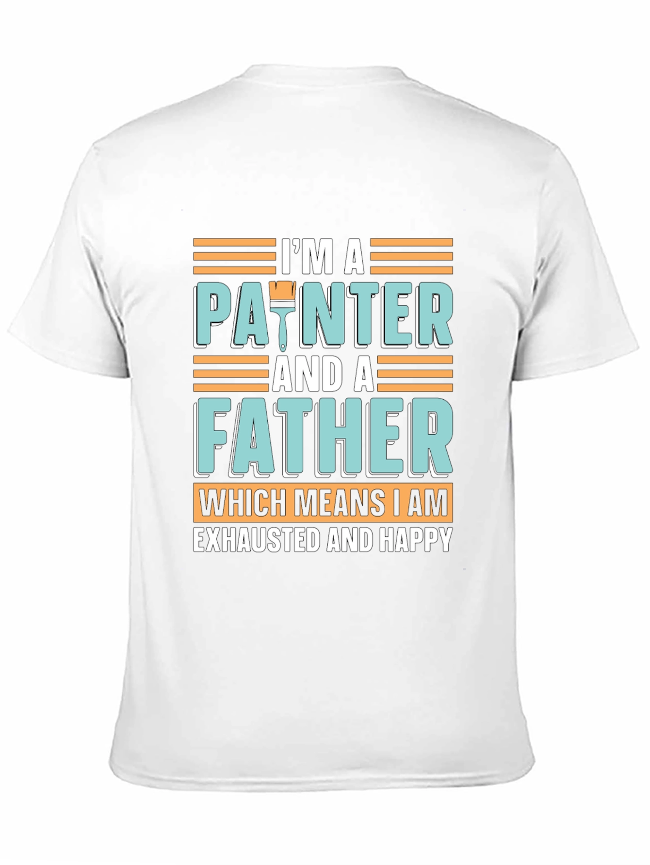 Painter Father T-Shirt - Exhausted & Happy