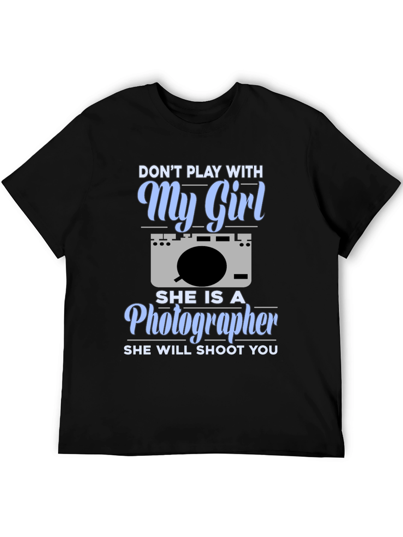 Dont Play With My Girl Photographer T-Shirt
