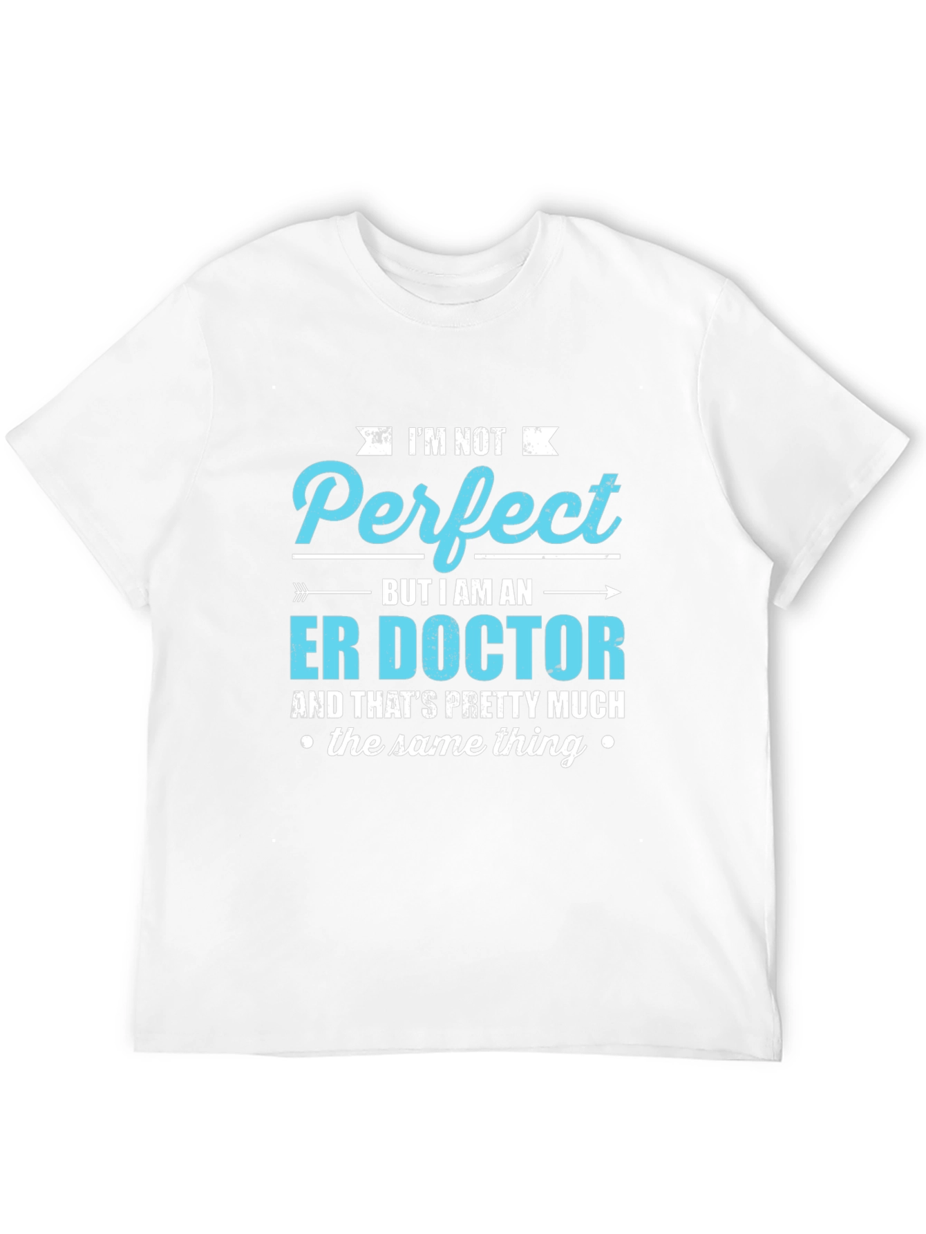 ER Doctor T-Shirt - Im Not Perfect