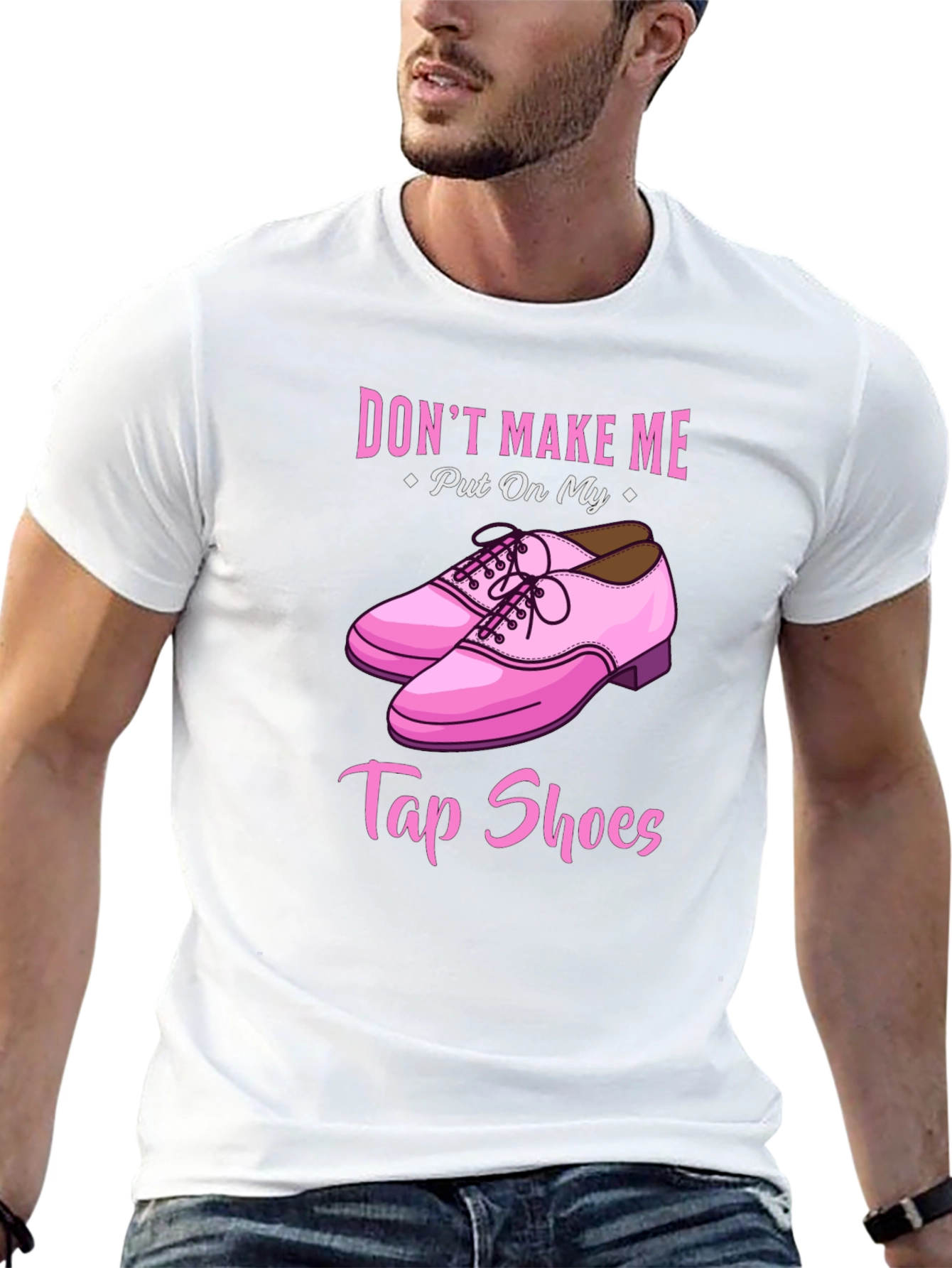 Dont Make Me Put On My Tap Shoes T-Shirt