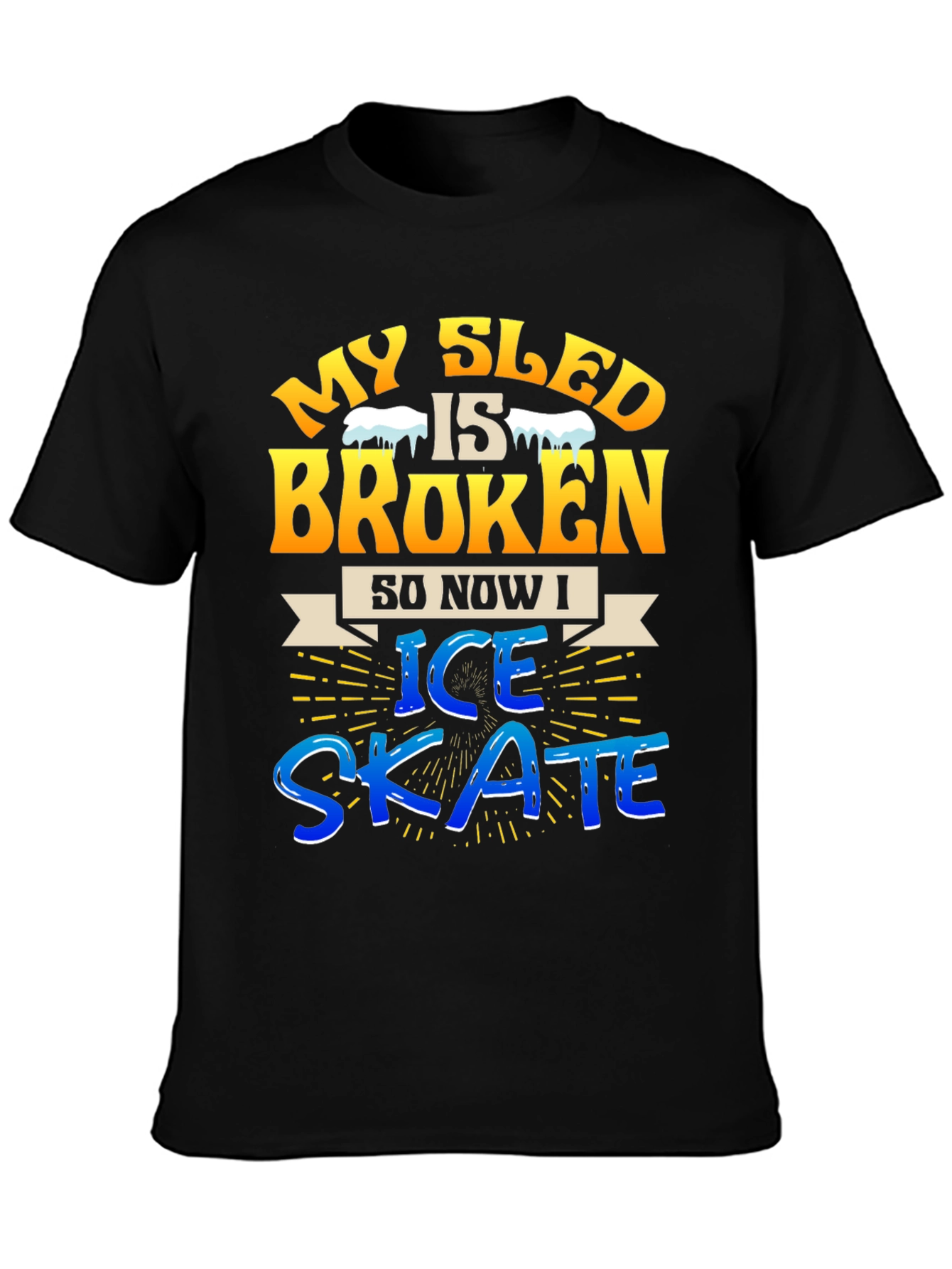 My Sled is Broken T-Shirt - Ice Skating Fun