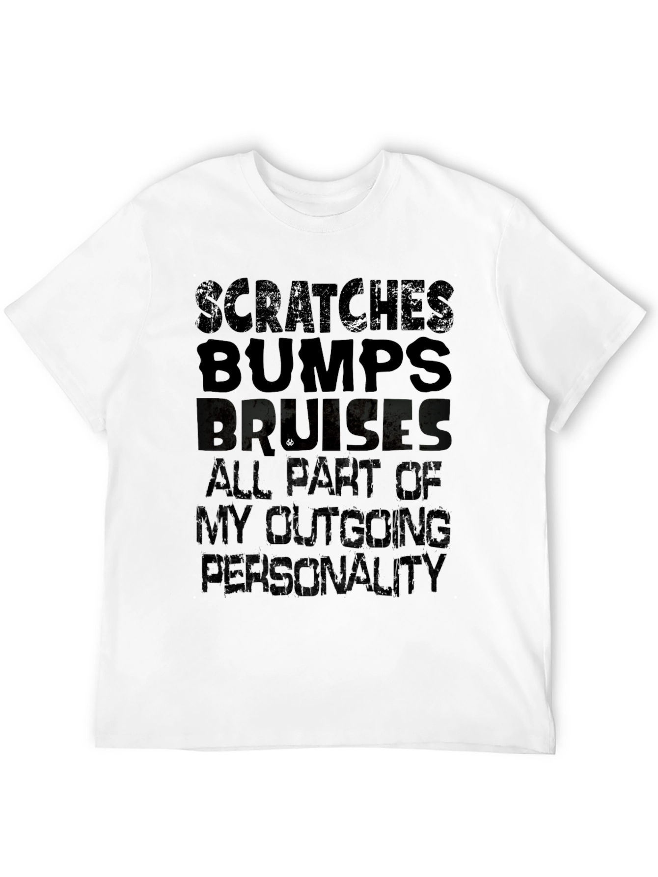 Scratches Bumps Bruises Outgoing Personality T-Shirt