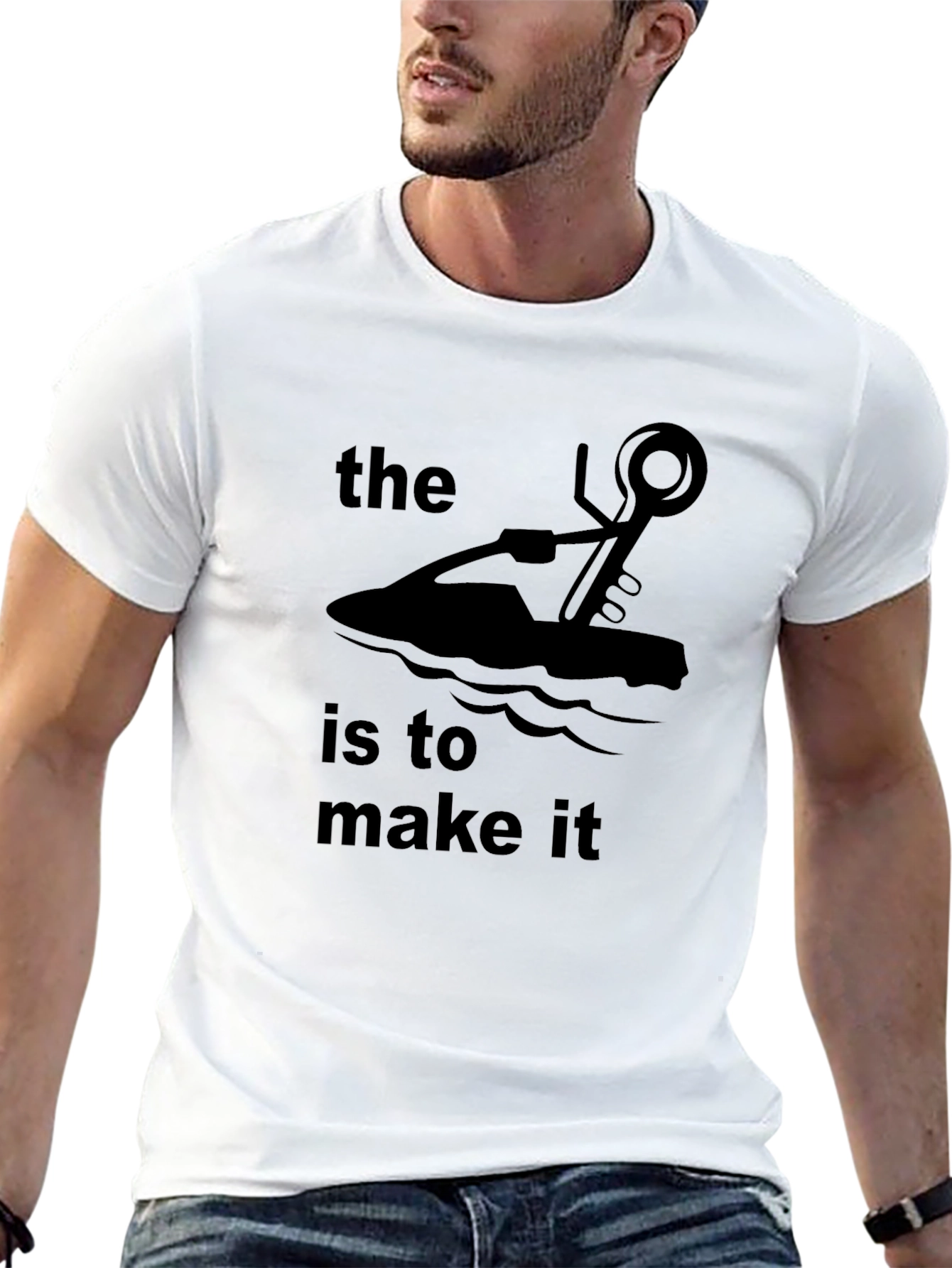 The Jet Ski Is To Make It T-Shirt