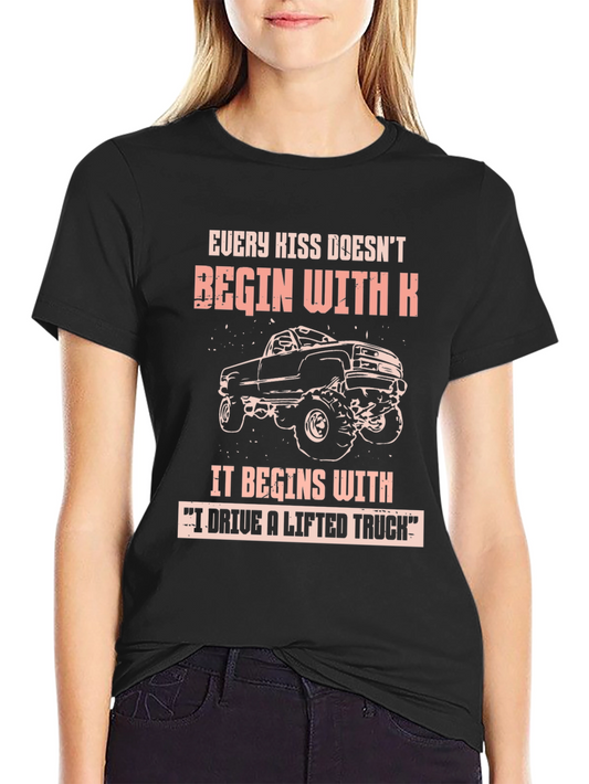 Lifted Truck T-Shirt - Every Kiss Doesnt Begin With K