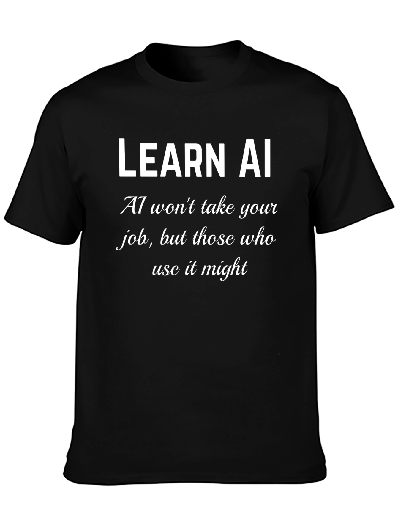 Learn AI T-Shirt - AI Wont Take Your Job