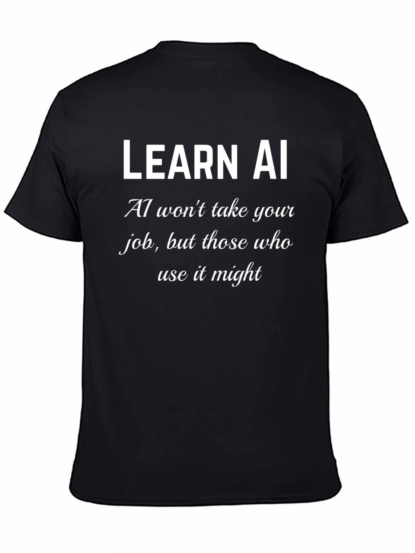 Learn AI T-Shirt - AI Wont Take Your Job