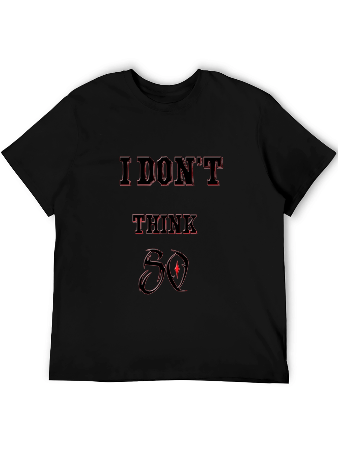 I Dont Think So Graphic T-Shirt - Black
