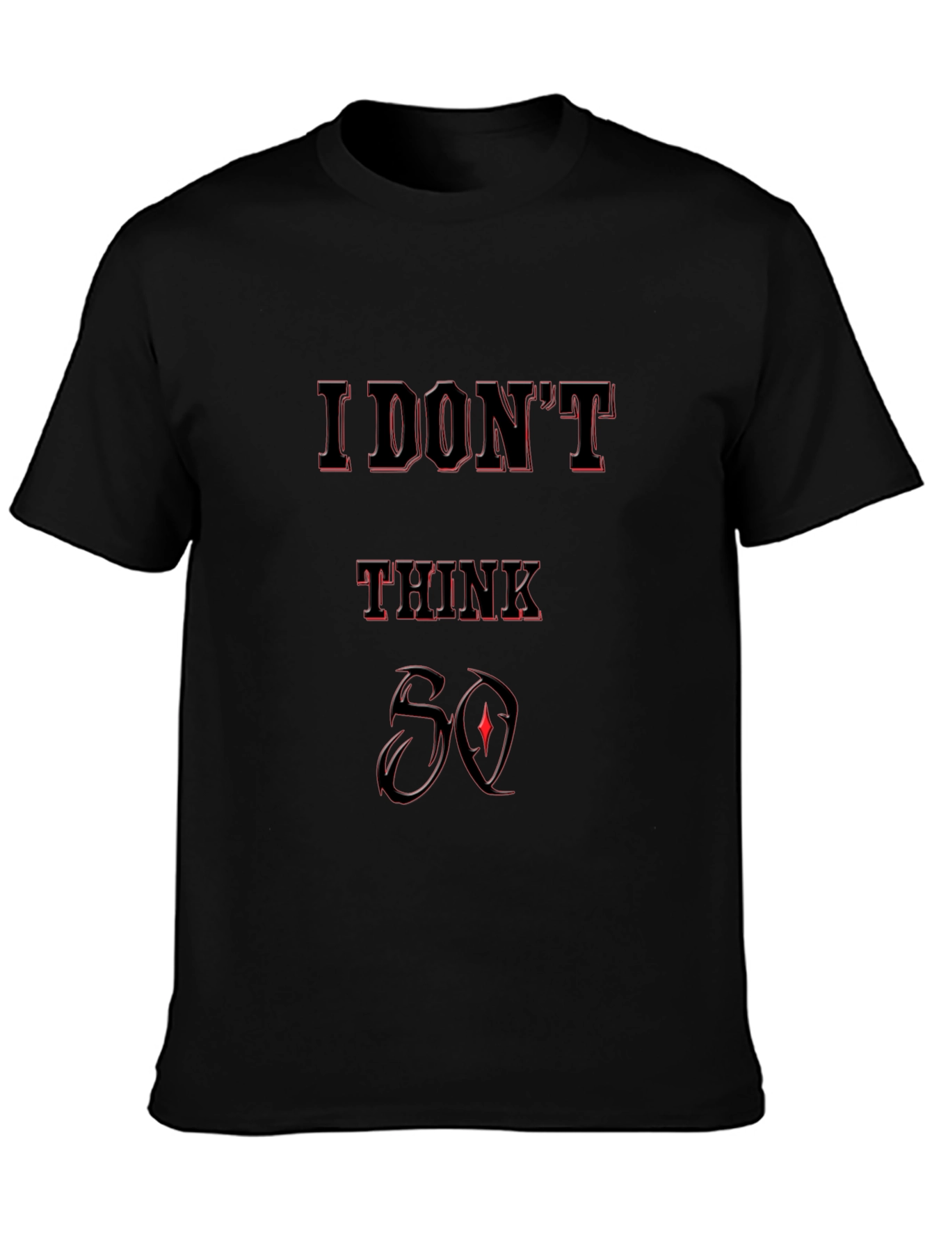 I Dont Think So Graphic T-Shirt - Black