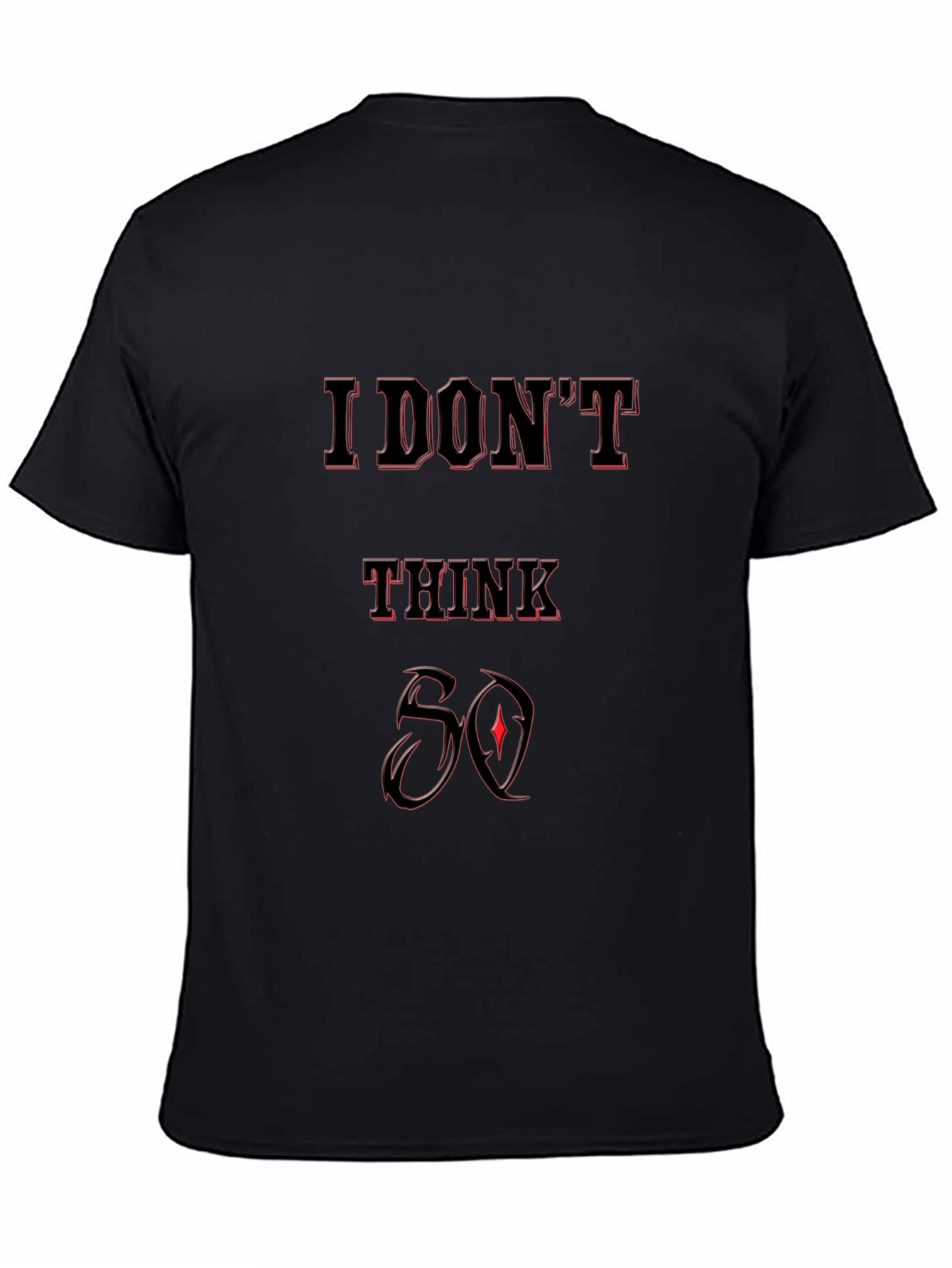 I Dont Think So Graphic T-Shirt - Black