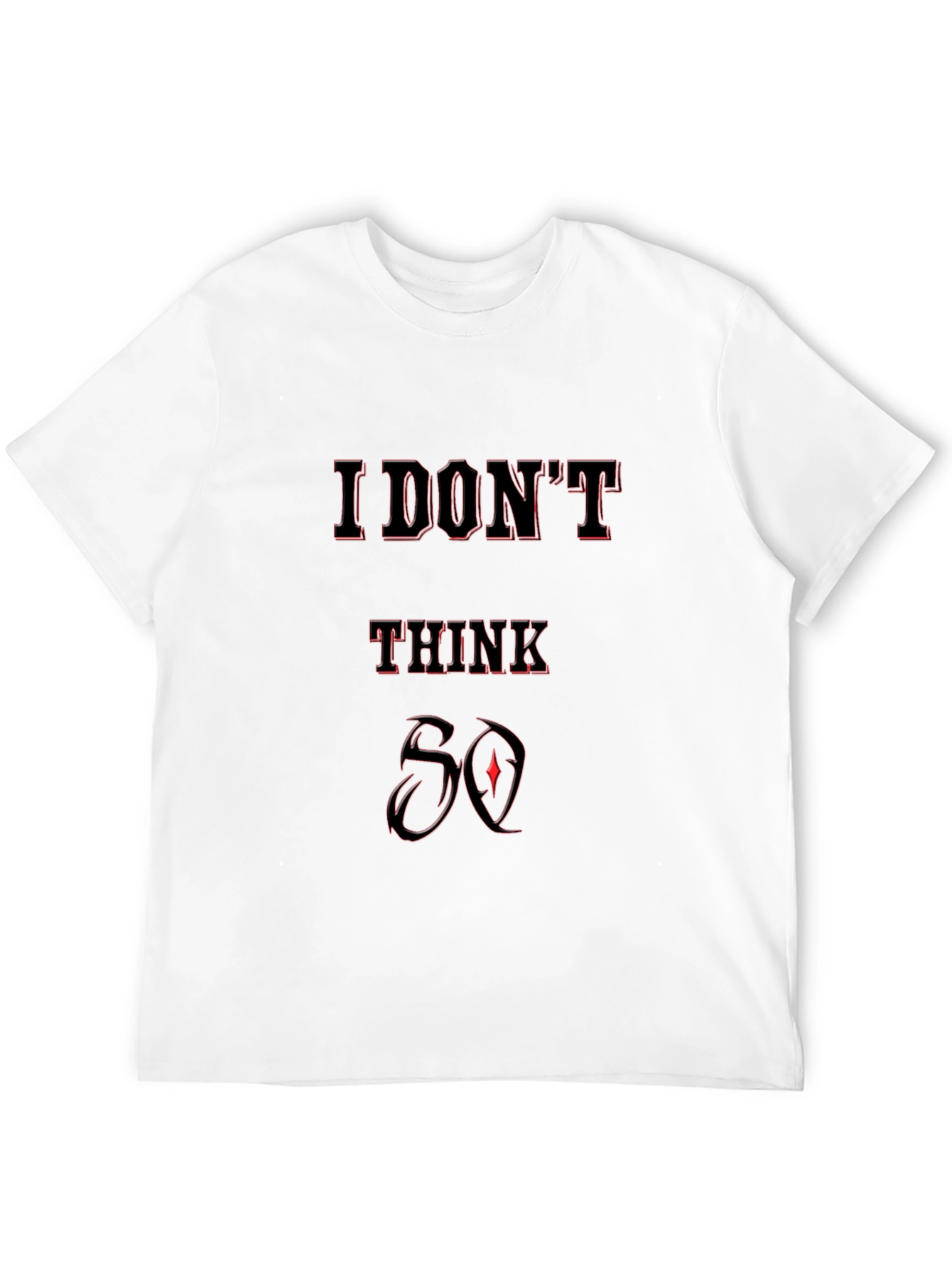 I Dont Think So Graphic T-Shirt - Black