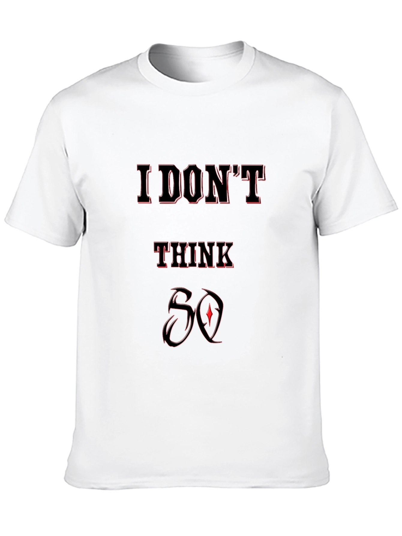 I Dont Think So Graphic T-Shirt - Black