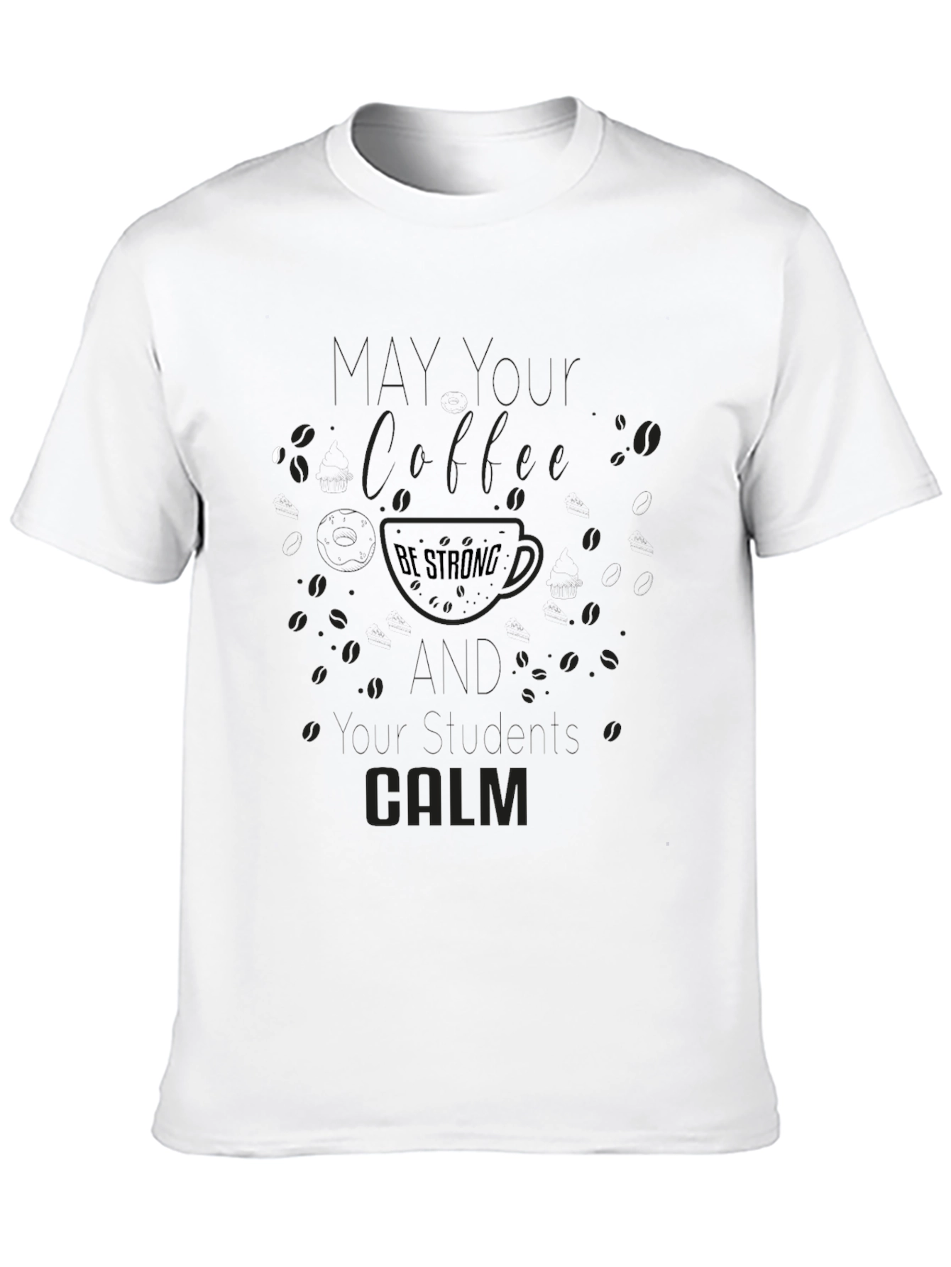 Coffee Be Strong Tee - Calm Coffee Lover Shirt