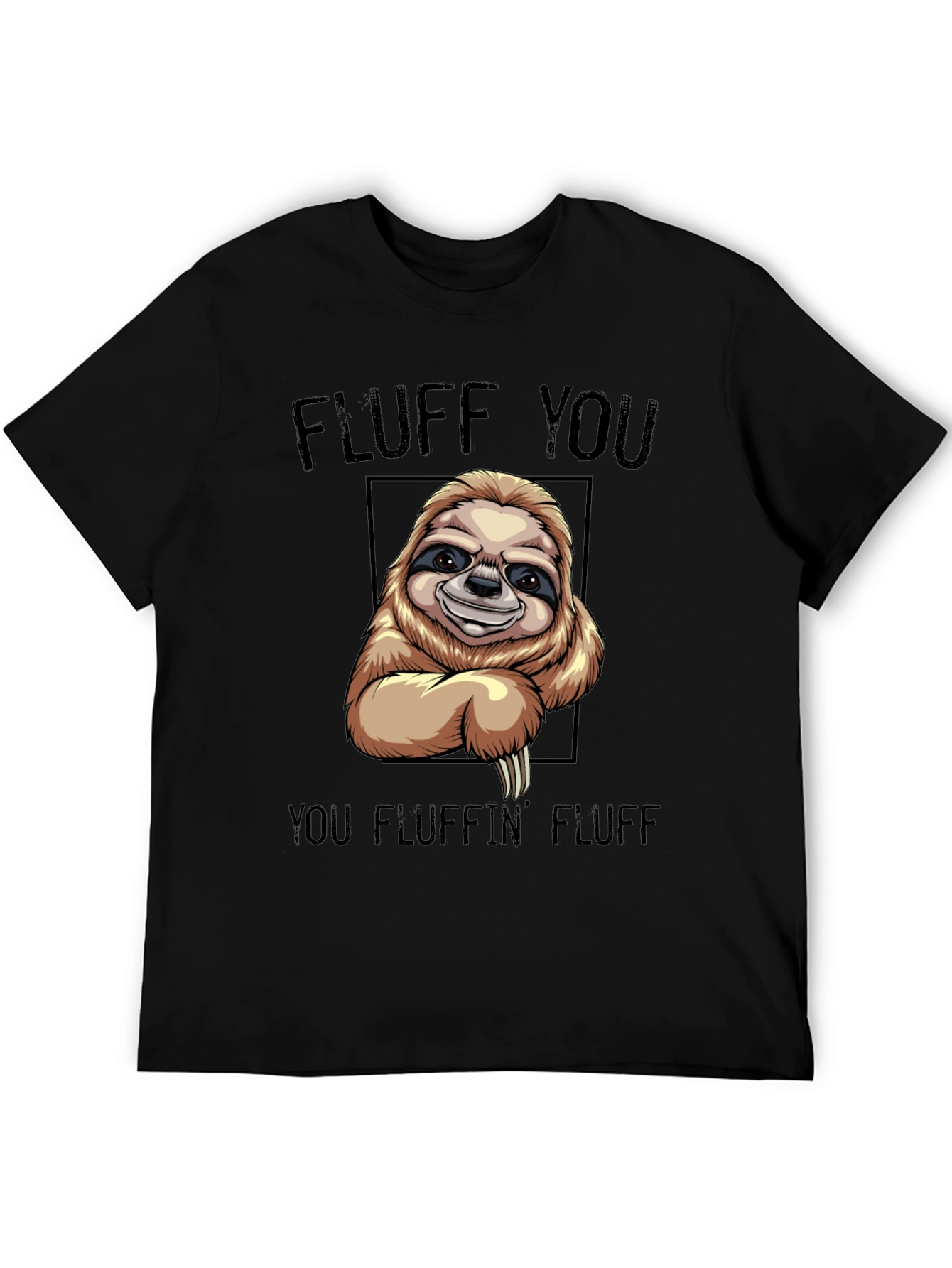 Funny Sloth T-Shirt - Fluff You You Fluffin Fluff