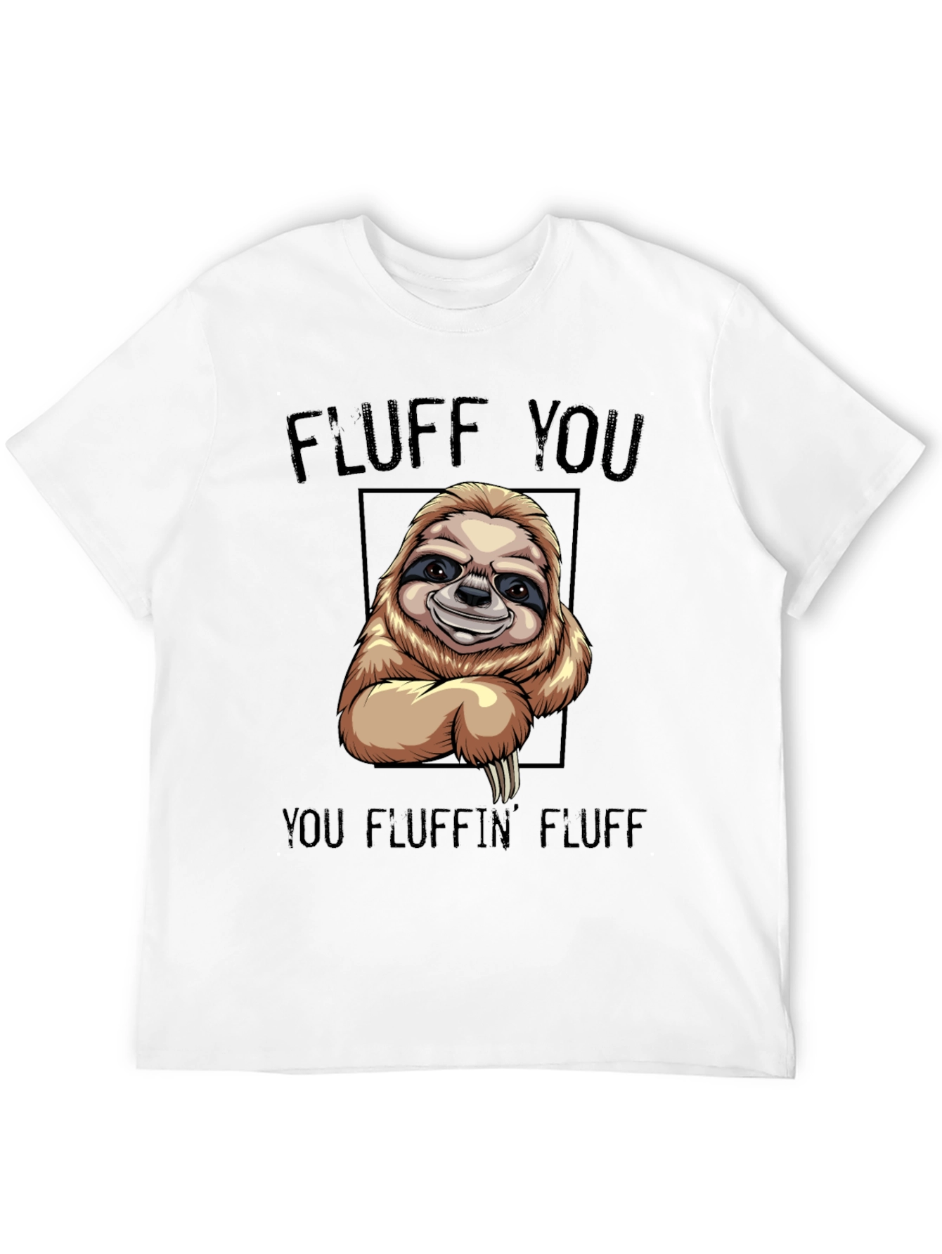 Funny Sloth T-Shirt - Fluff You You Fluffin Fluff