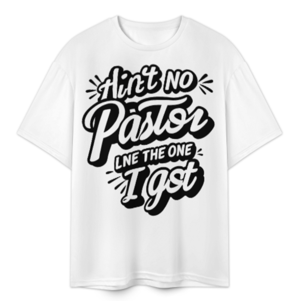 Ain't No Pastor Like The One I Got T-Shirt | Christian Faith Appreciation Graphic Tee(z1185)