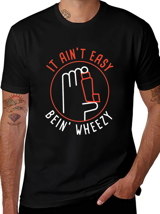 It Aint Easy Bein Wheezy T-Shirt