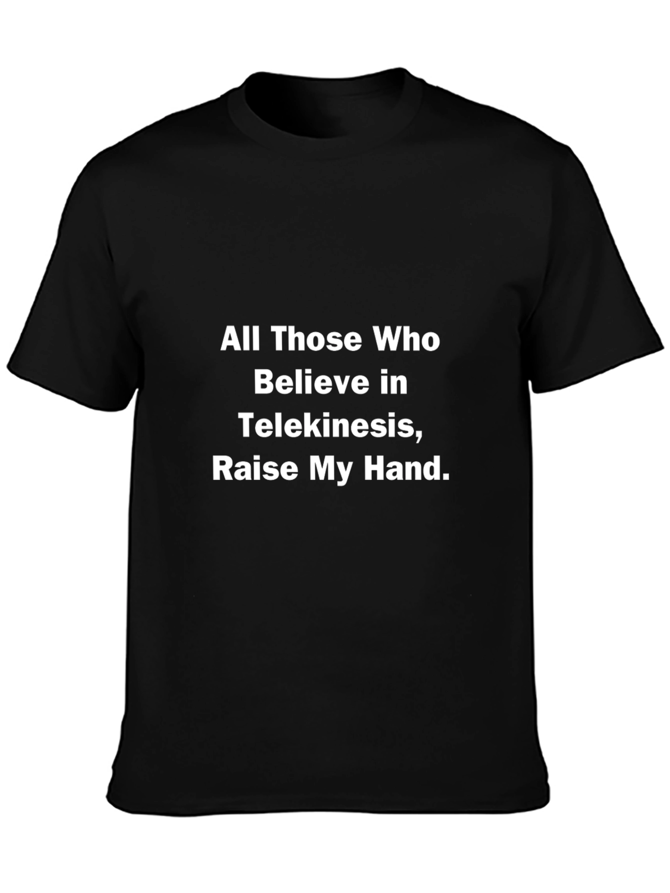 Telekinesis Funny T-Shirt - Raise My Hand