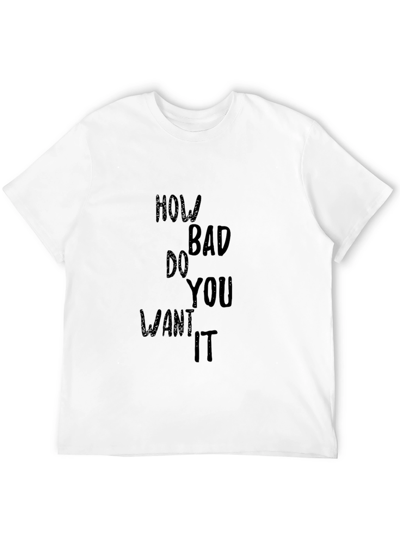 Motivational T-Shirt - How Bad Do You Want It
