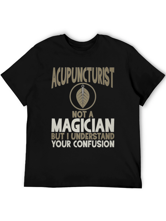 Acupuncturist Not A Magician T-Shirt