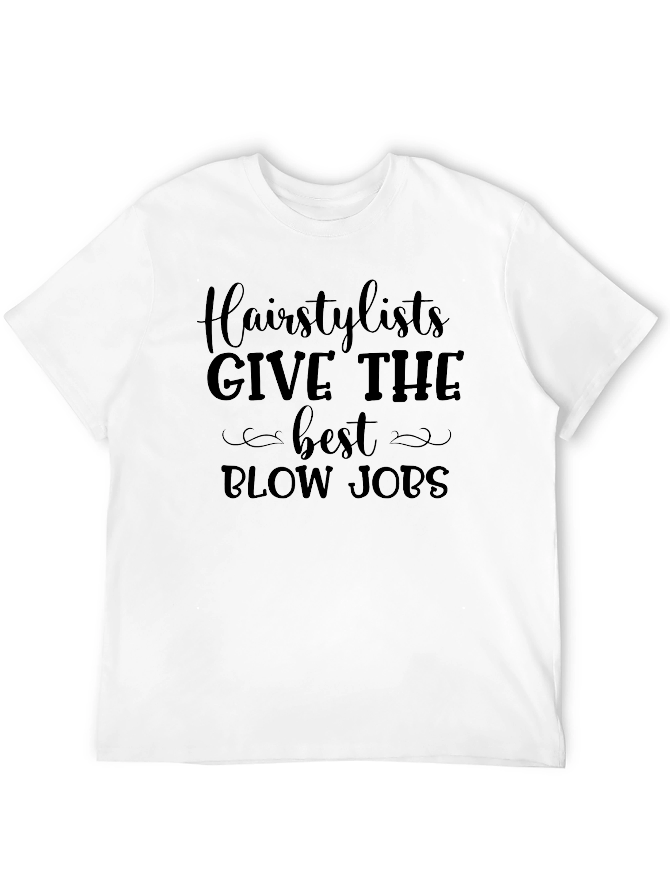 Hairstylist Blow Job T-Shirt Funny Sarcastic Tee