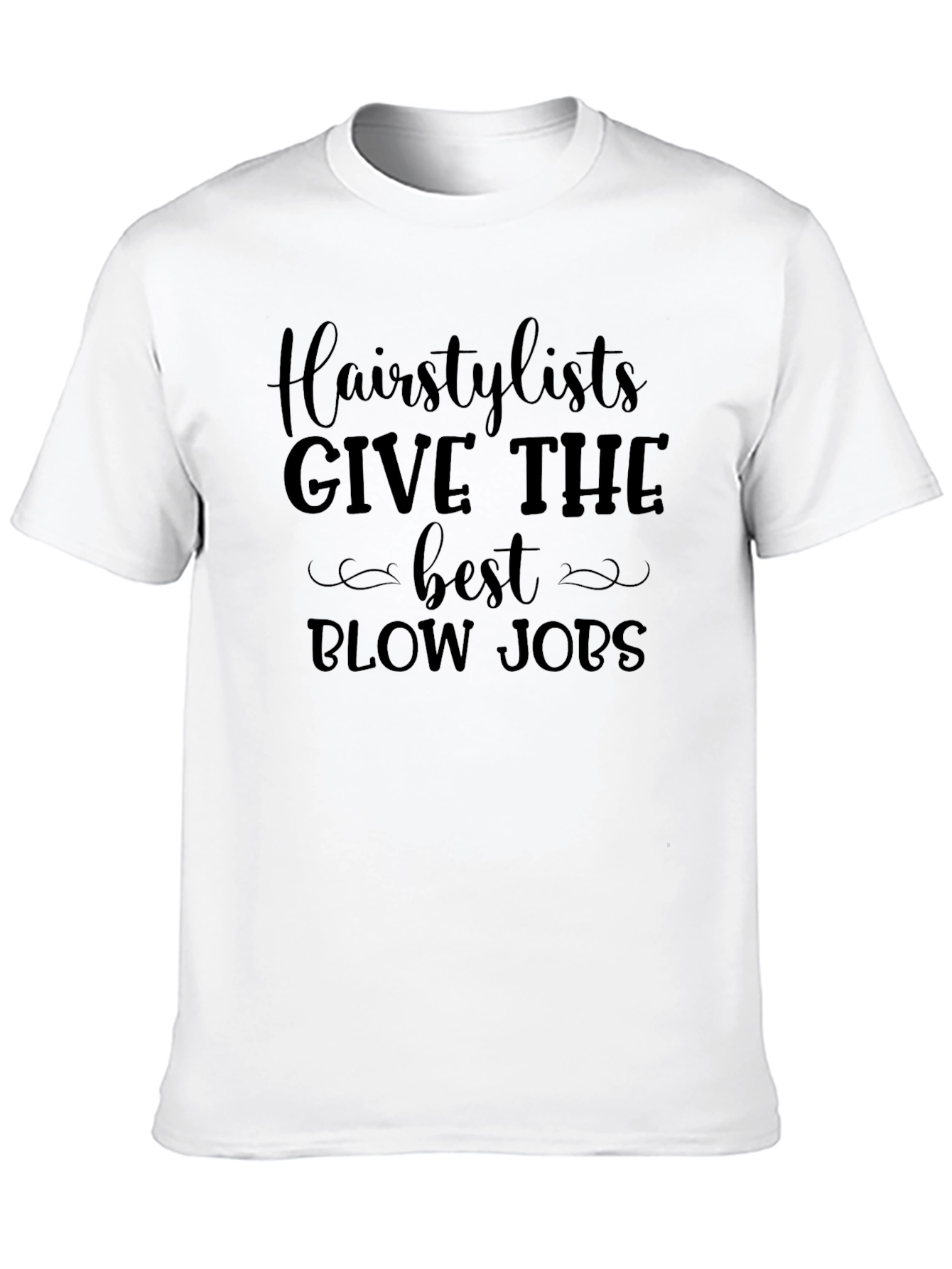 Hairstylist Blow Job T-Shirt Funny Sarcastic Tee