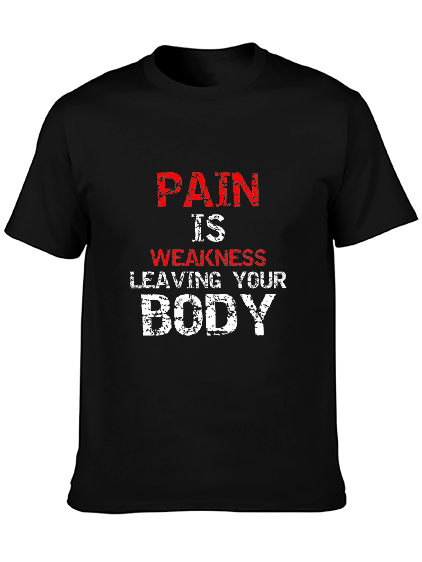 Pain is Weakness Leaving Your Body T-Shirt