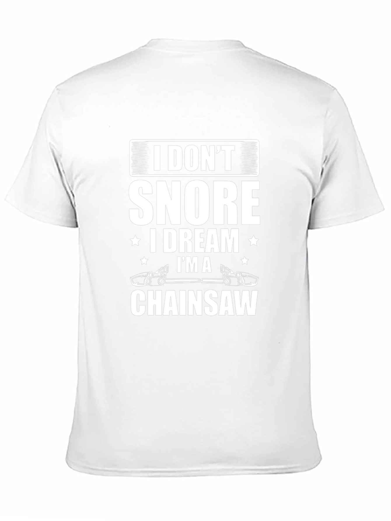 I Dont Snore Chainsaw Dreamer T-Shirt