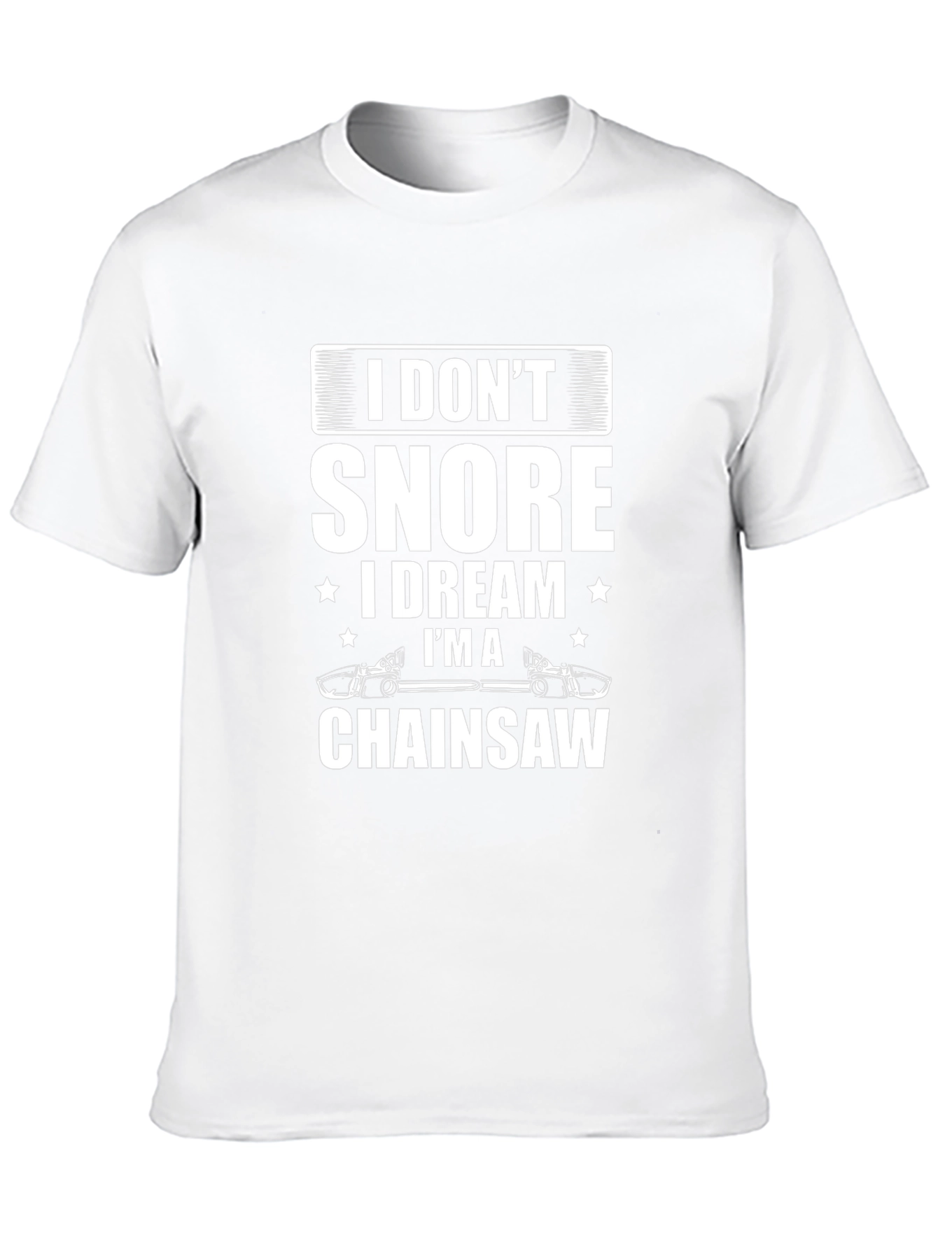 I Dont Snore Chainsaw Dreamer T-Shirt