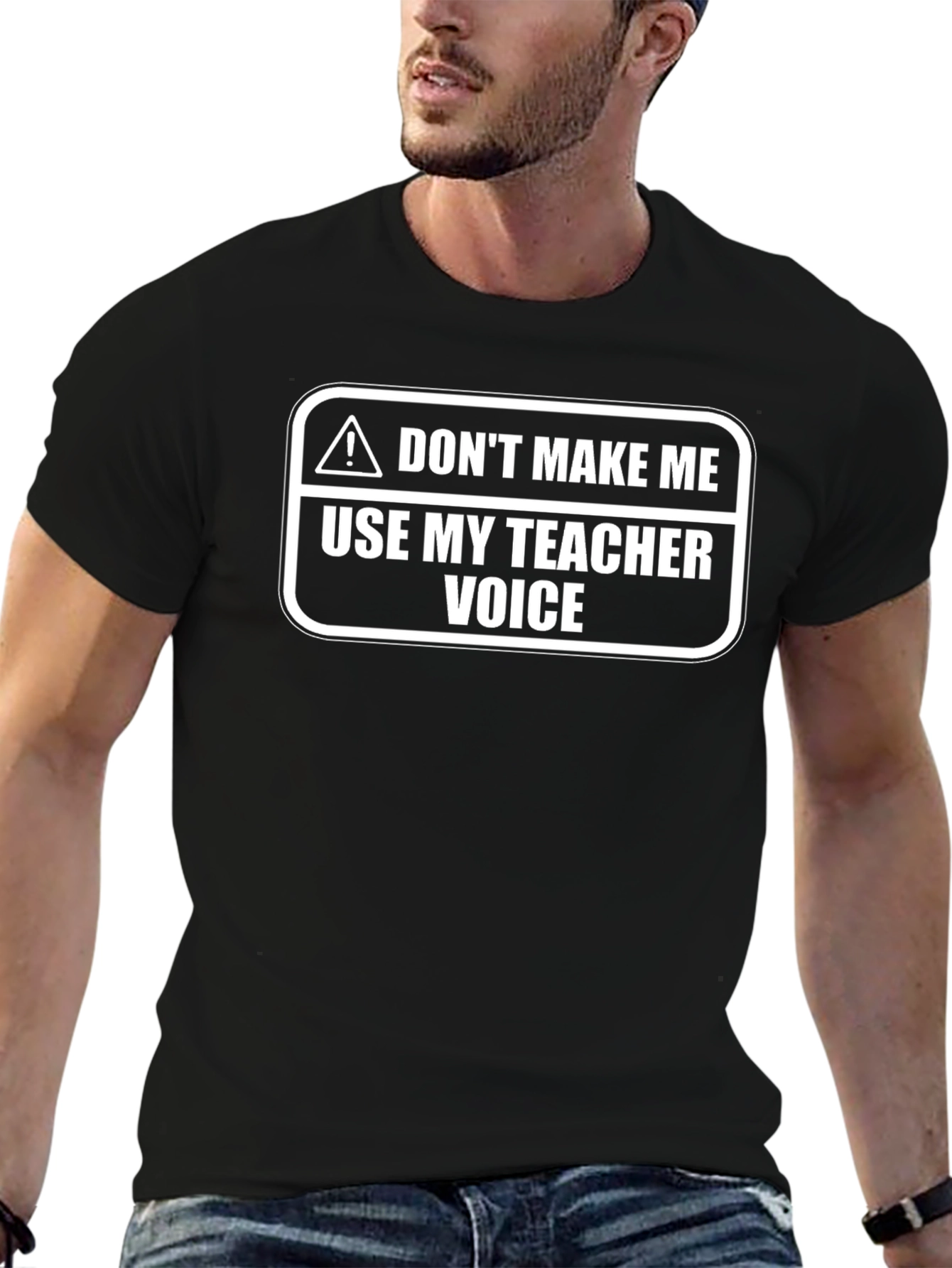 Dont Make Me Use My Teacher Voice T-Shirt