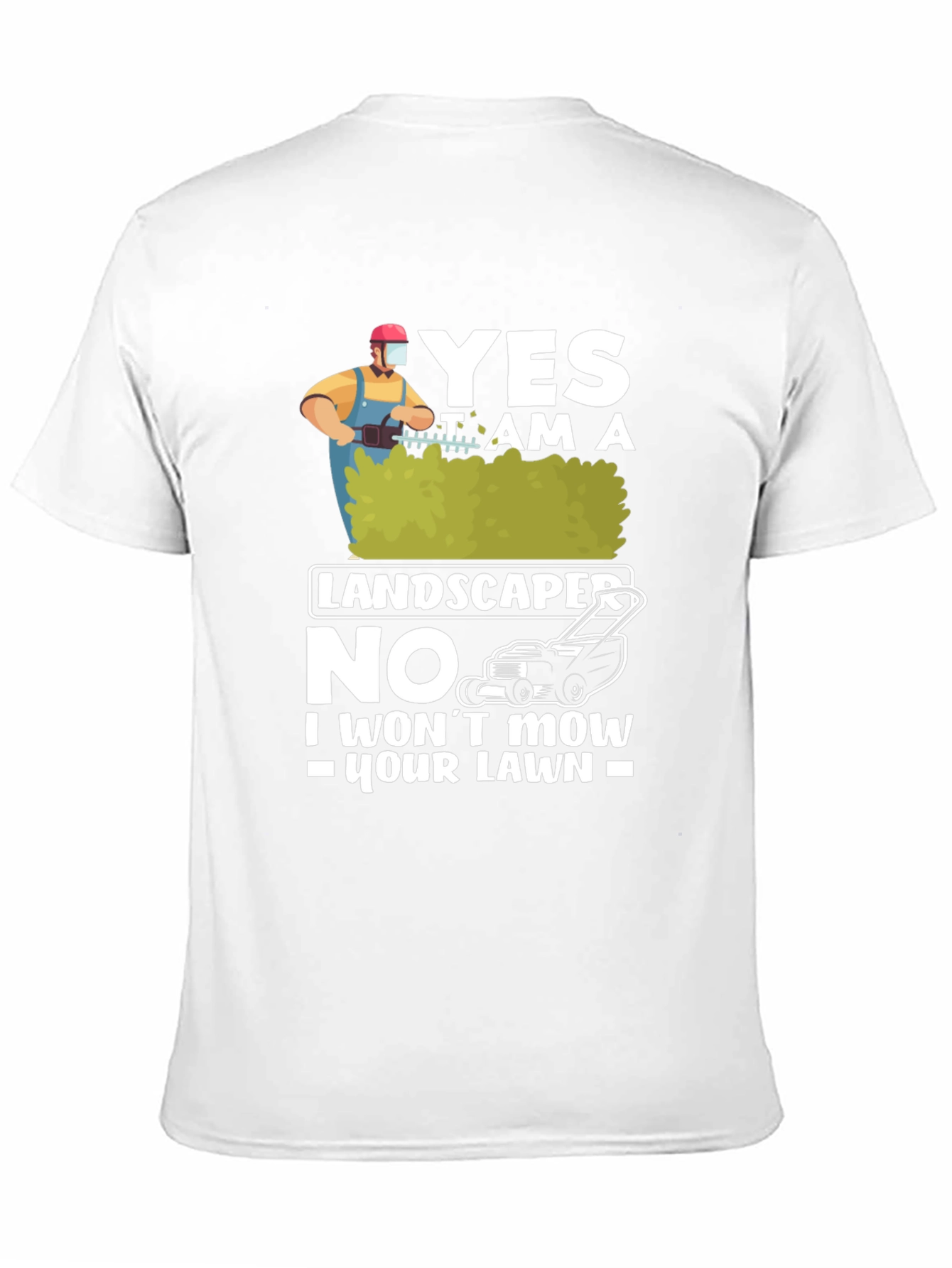 Funny Landscaper T-Shirt: I Wont Mow Your Lawn