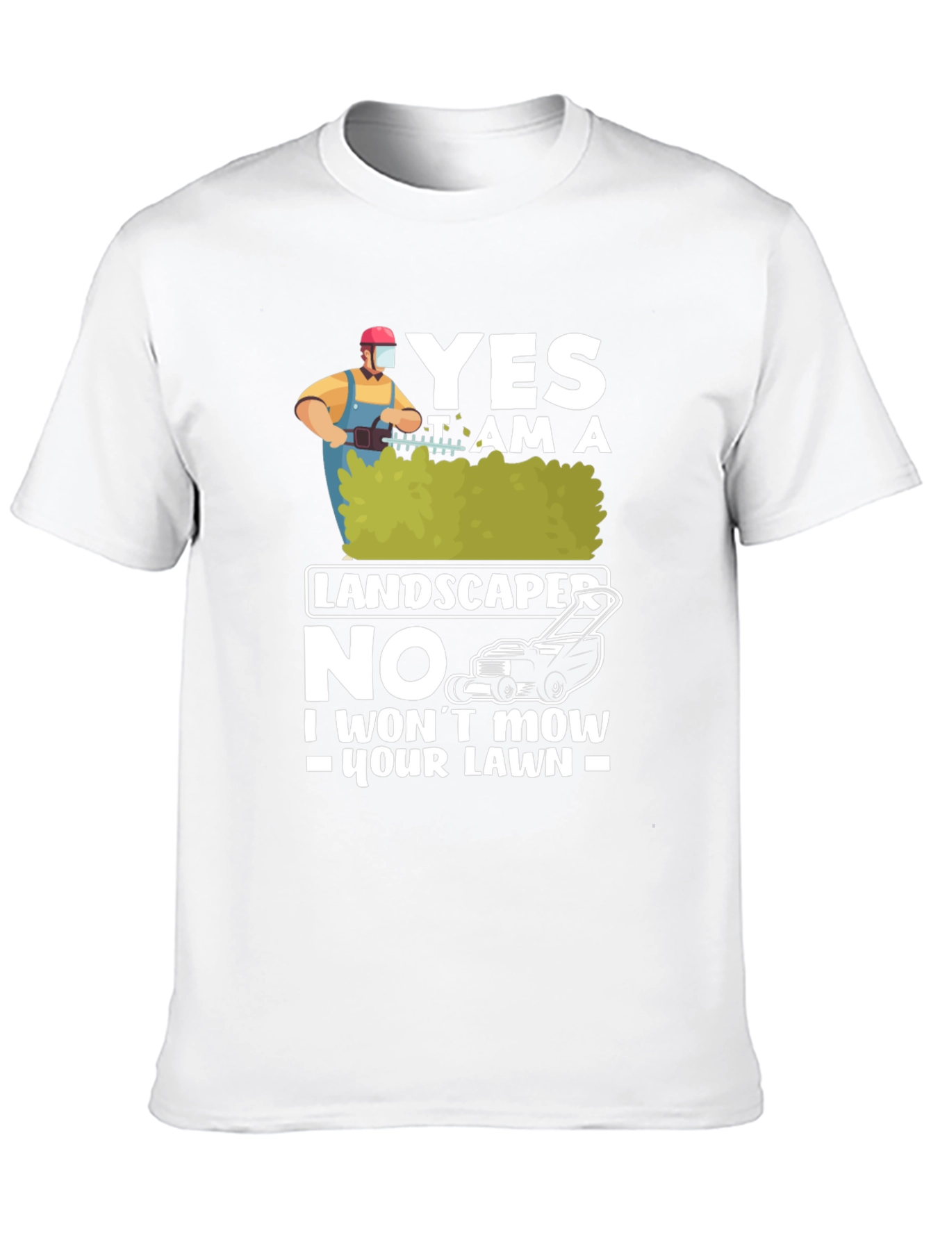 Funny Landscaper T-Shirt: I Wont Mow Your Lawn