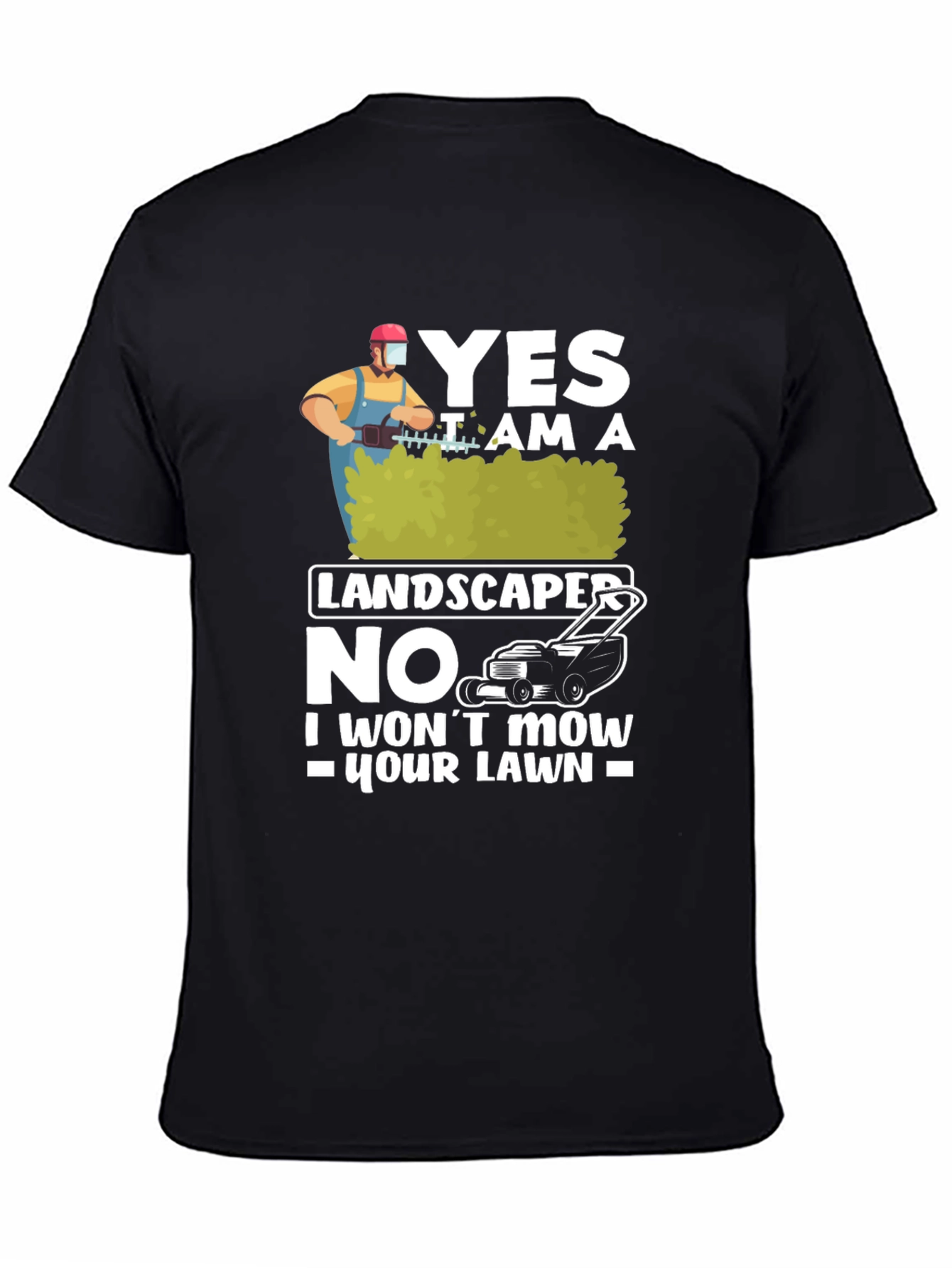 Funny Landscaper T-Shirt: I Wont Mow Your Lawn