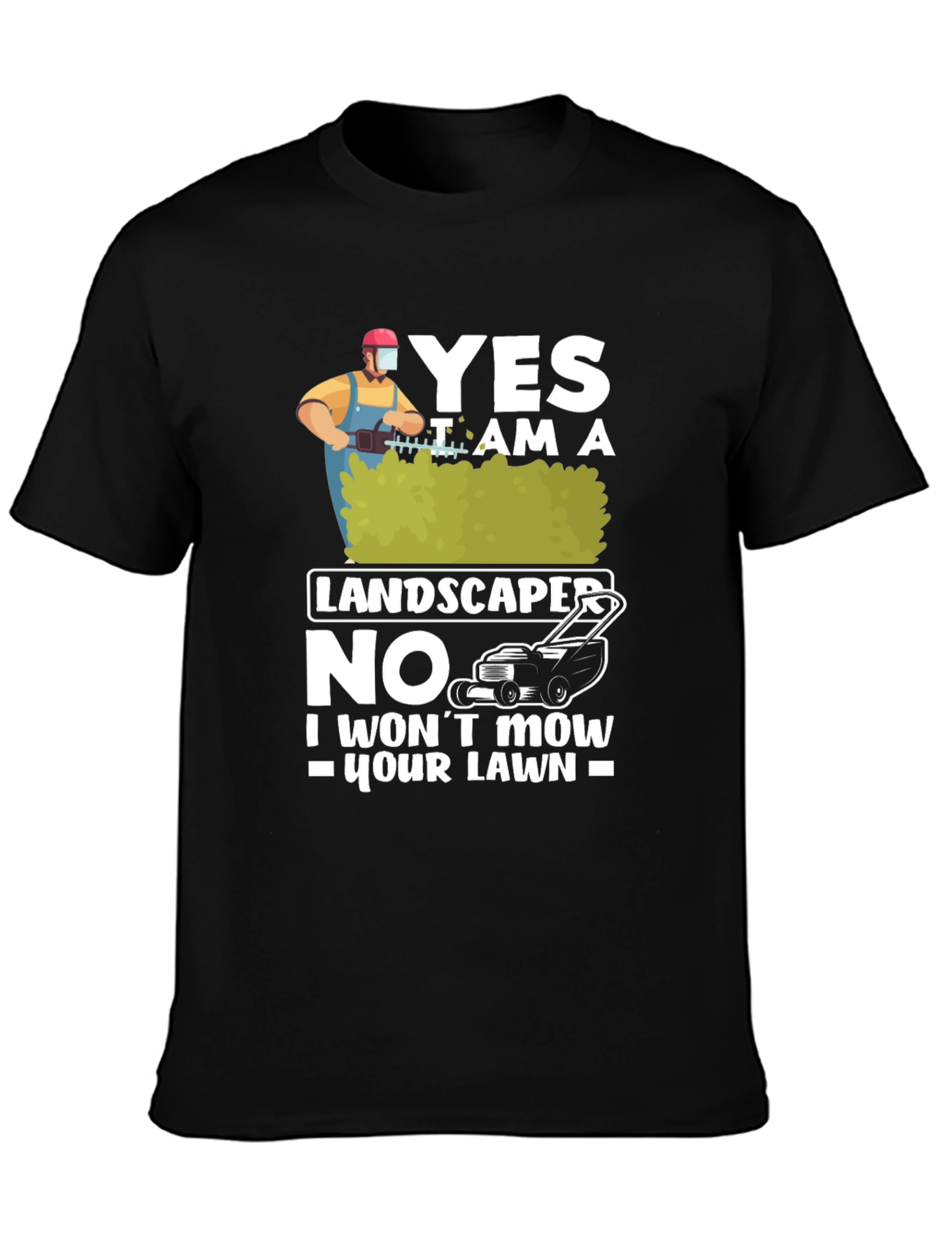 Funny Landscaper T-Shirt: I Wont Mow Your Lawn