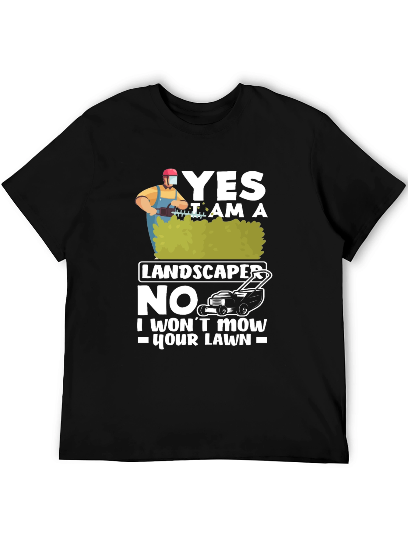 Funny Landscaper T-Shirt: I Wont Mow Your Lawn