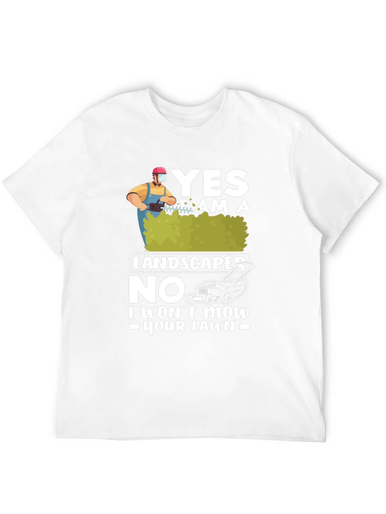 Funny Landscaper T-Shirt: I Wont Mow Your Lawn
