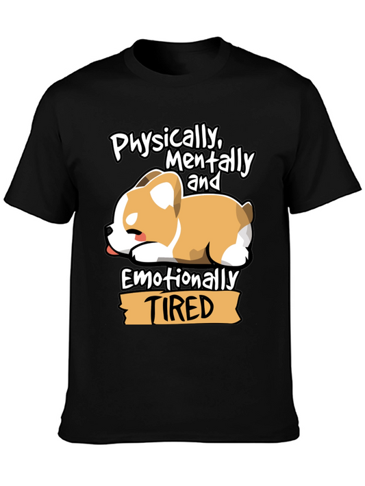 Tired Corgi Tee: Physically Mentally Emotionally