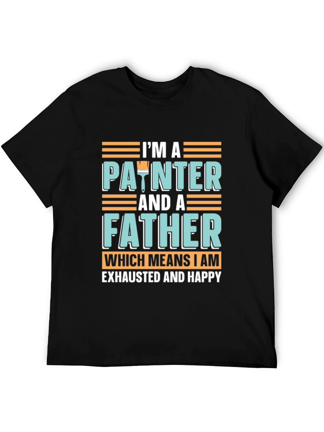 Painter Father T-Shirt - Exhausted & Happy