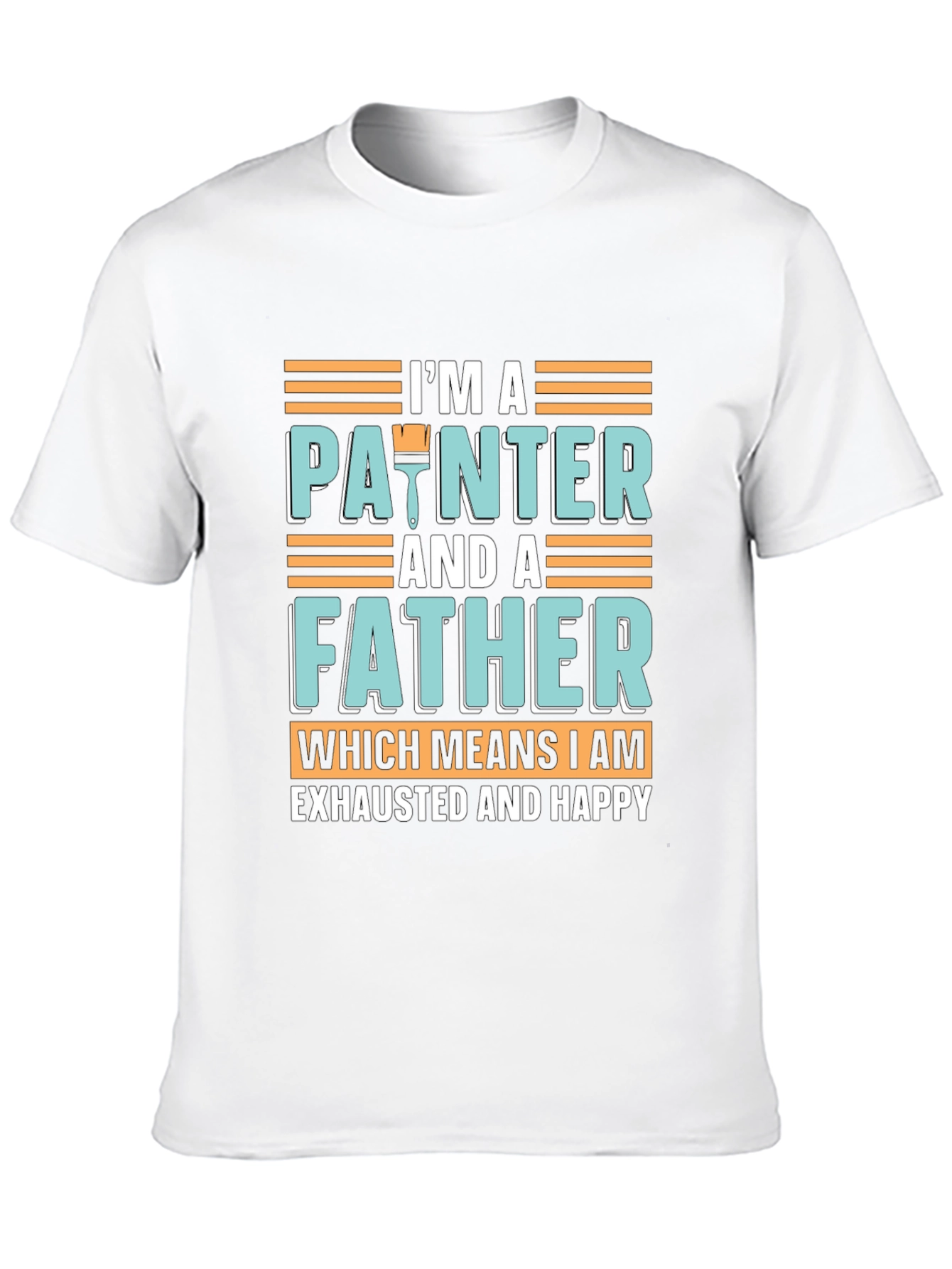 Painter Father T-Shirt - Exhausted & Happy