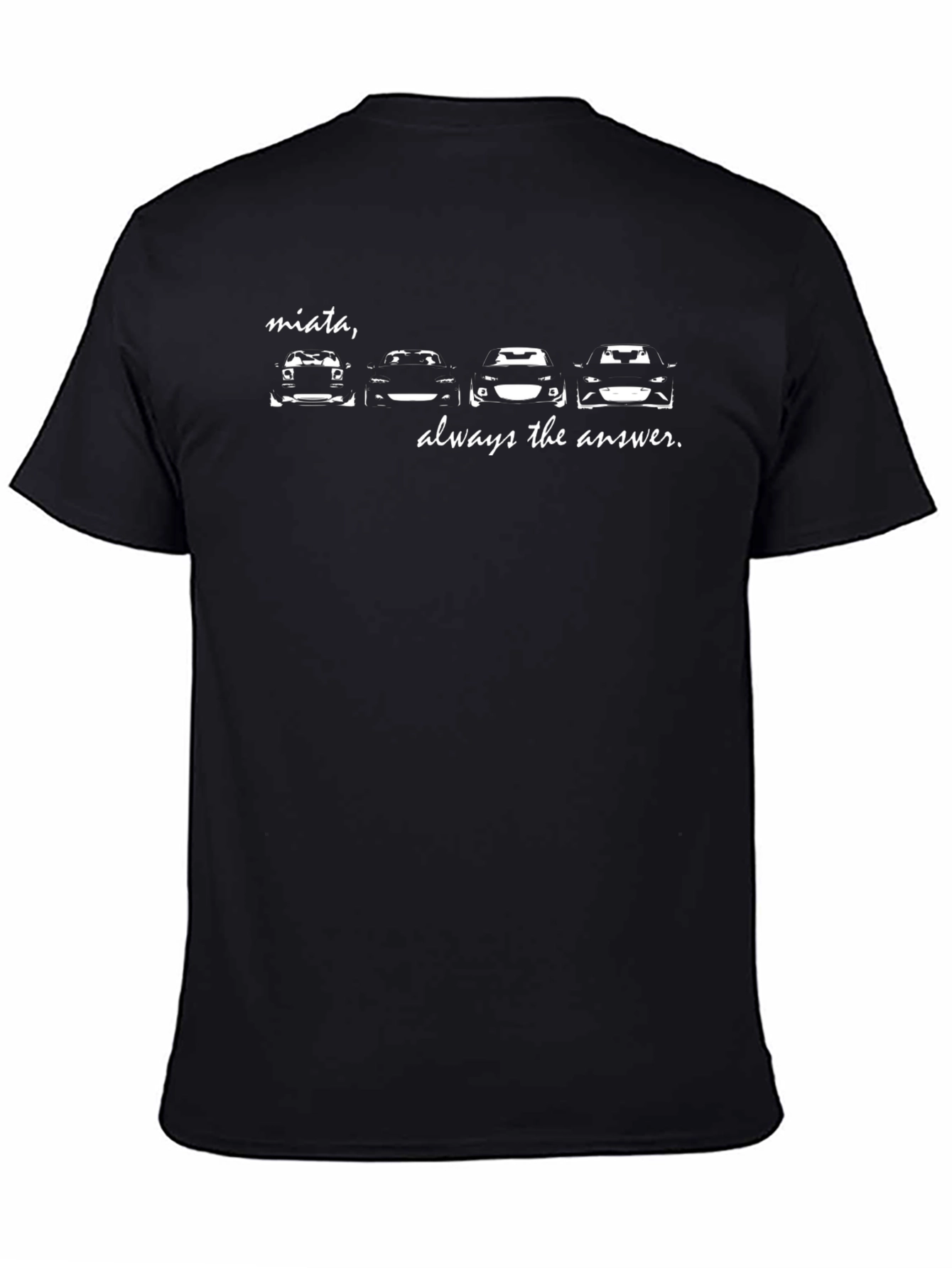 Miata Always the Answer T-Shirt - Car Enthusiast Tee