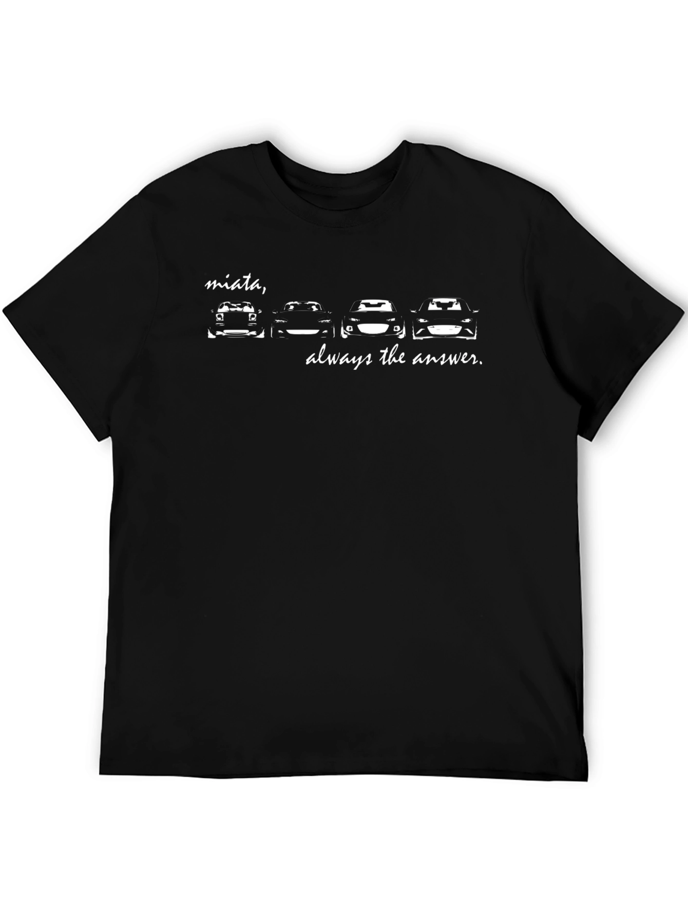 Miata Always the Answer T-Shirt - Car Enthusiast Tee