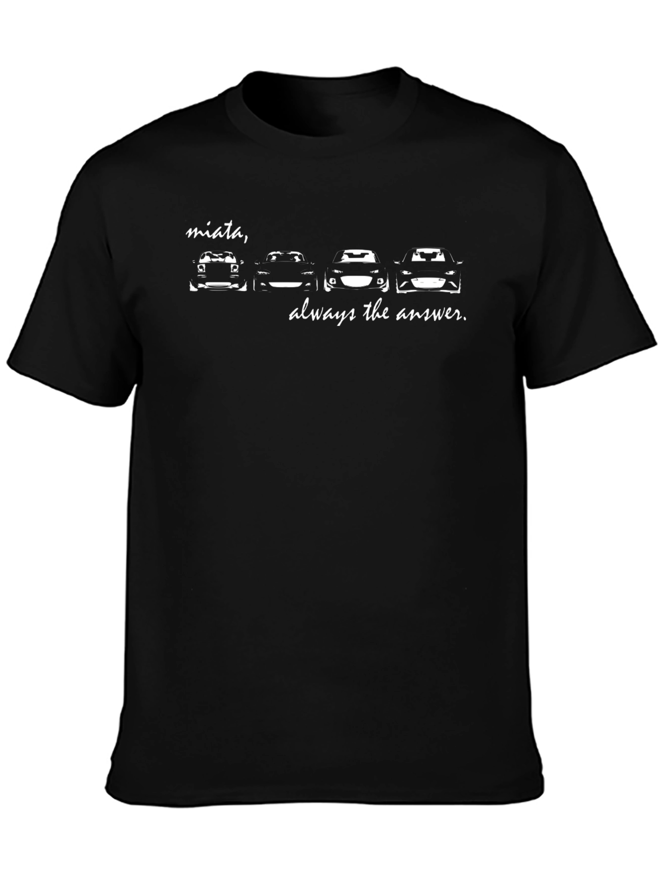 Miata Always the Answer T-Shirt - Car Enthusiast Tee