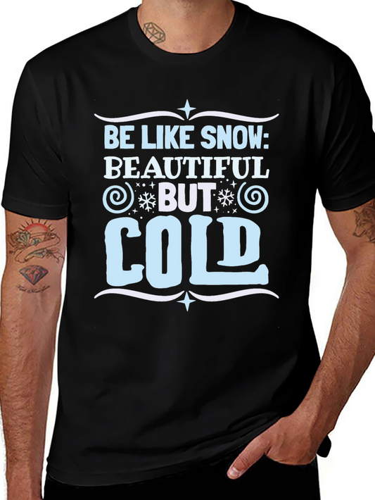 Be Like Snow Graphic Tee - Beautiful But Cold T-Shirt
