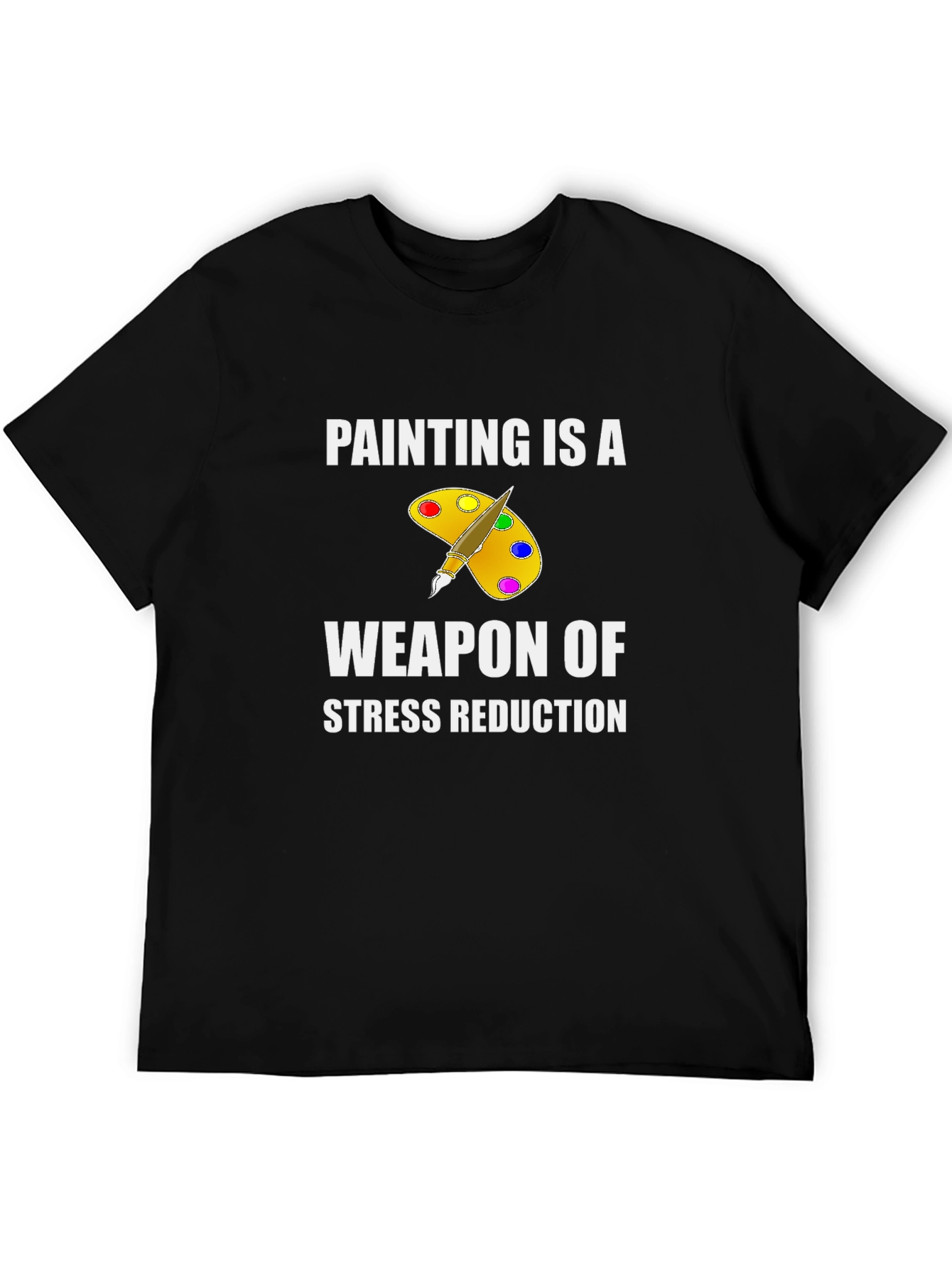 Painting is a Weapon of Stress Reduction T-Shirt