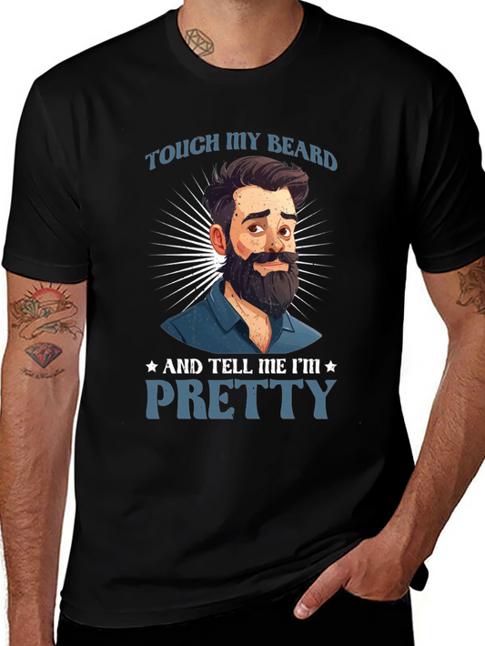 Touch My Beard & Tell Me Im Pretty - Graphic T-Shirt