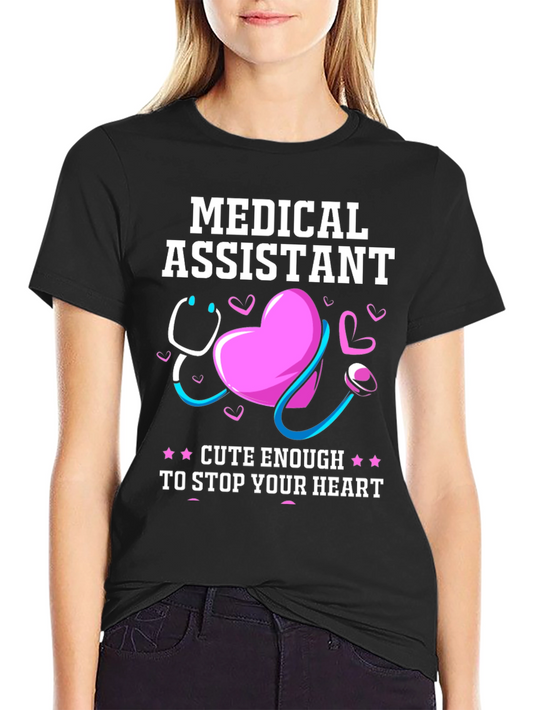 Medical Assistant T-Shirt - Cute Enough to Stop Your Heart!