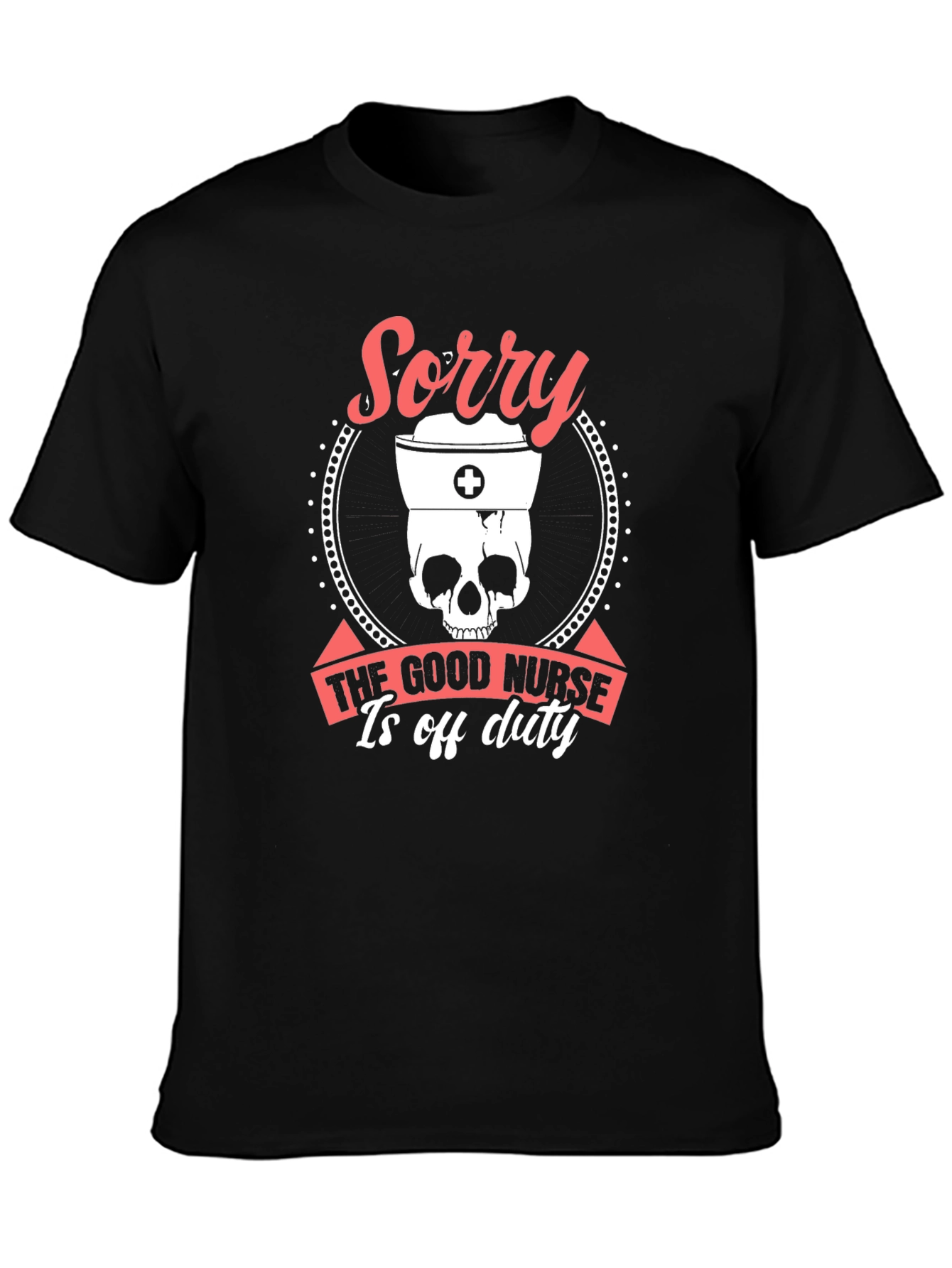 Sorry Good Nurse Off Duty Graphic Tee