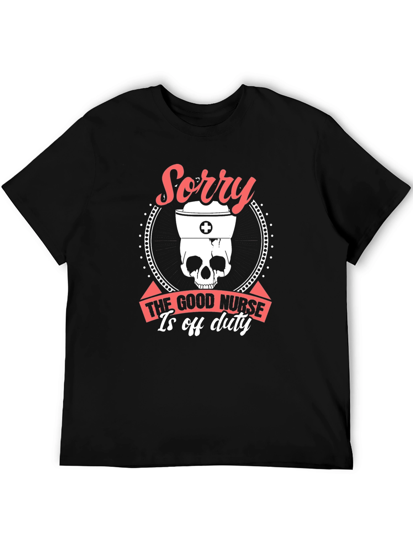 Sorry Good Nurse Off Duty Graphic Tee