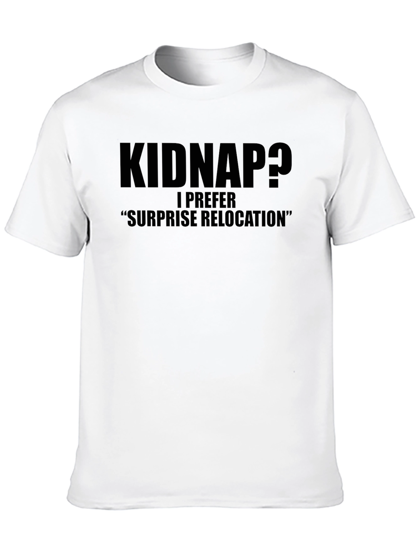 Kidnap? Surprise Relocation T-Shirt - Funny Sarcastic Tee