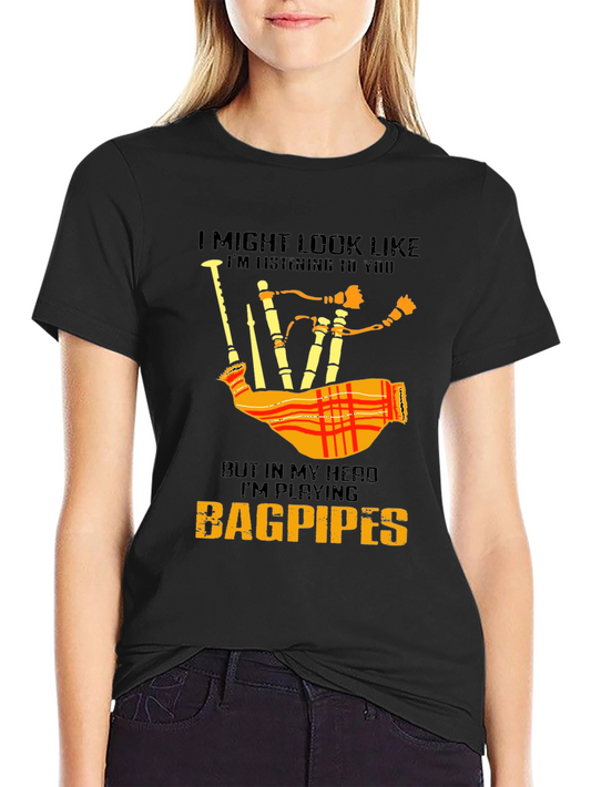 Bagpipes T-Shirt - I Might Look Like Im Listening