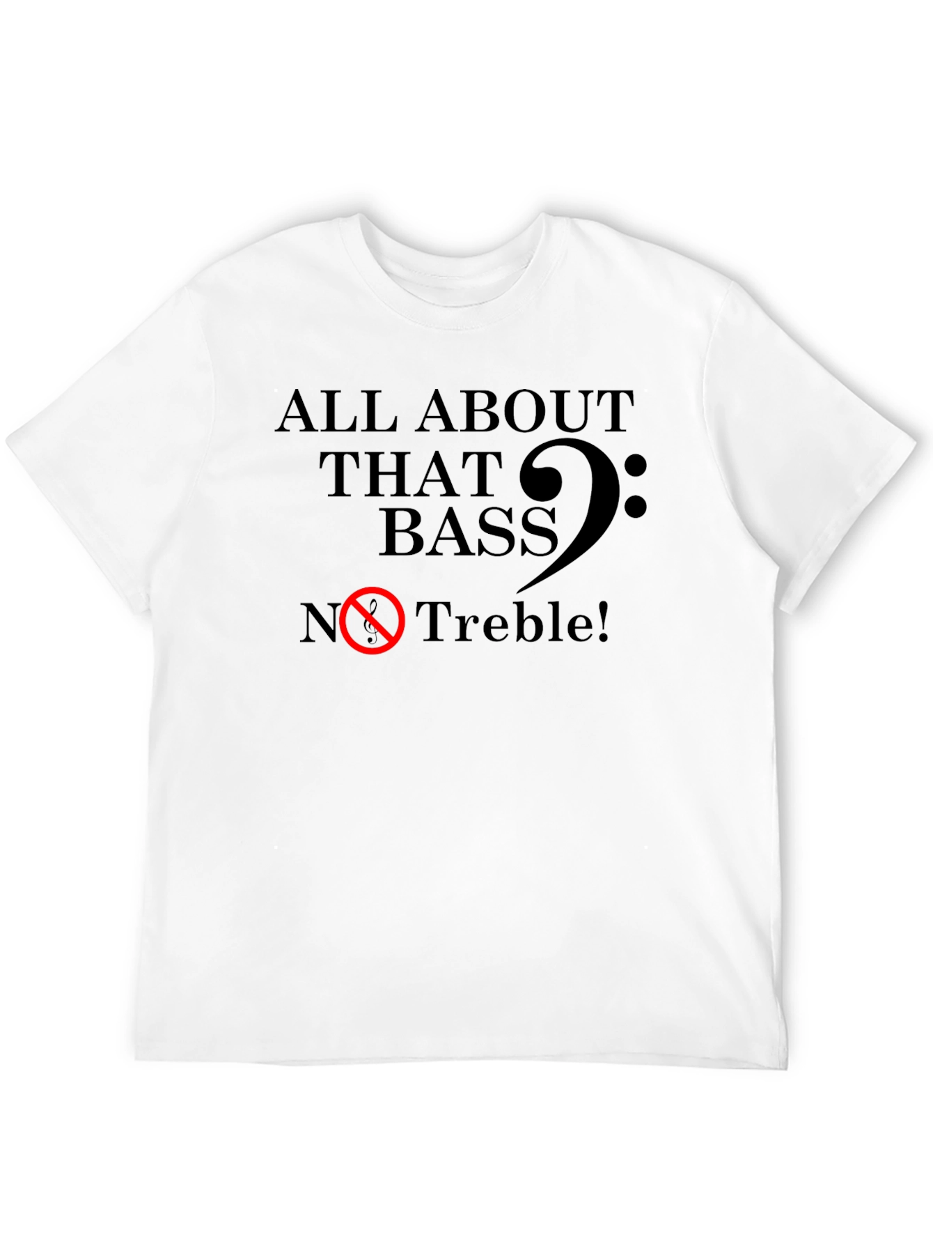 All About That Bass - Funny Music T-Shirt